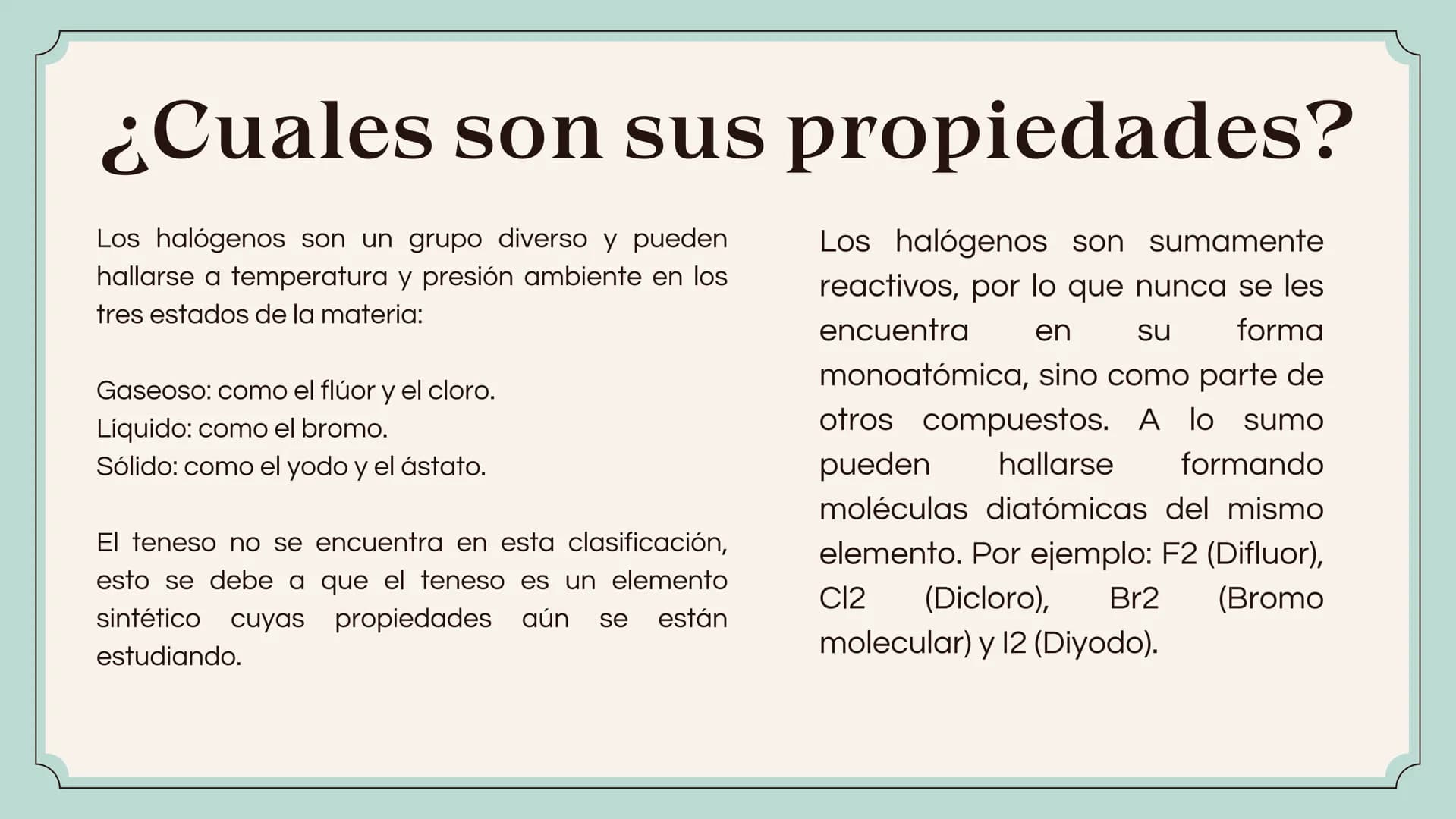 HALÓGENOS ¿Que son?
Se les llama halógenos a los seis elementos
químicos que se encuentran en el grupo 17
(VIIA) de la tabla periódica. Esto