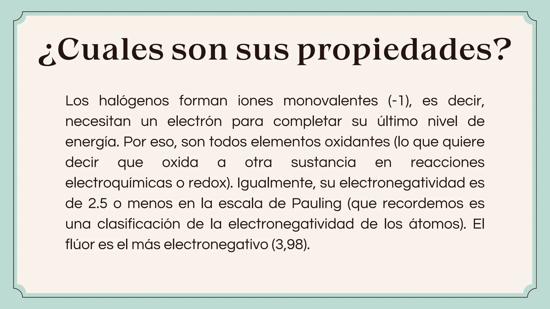 HALÓGENOS ¿Que son?
Se les llama halógenos a los seis elementos
químicos que se encuentran en el grupo 17
(VIIA) de la tabla periódica. Esto