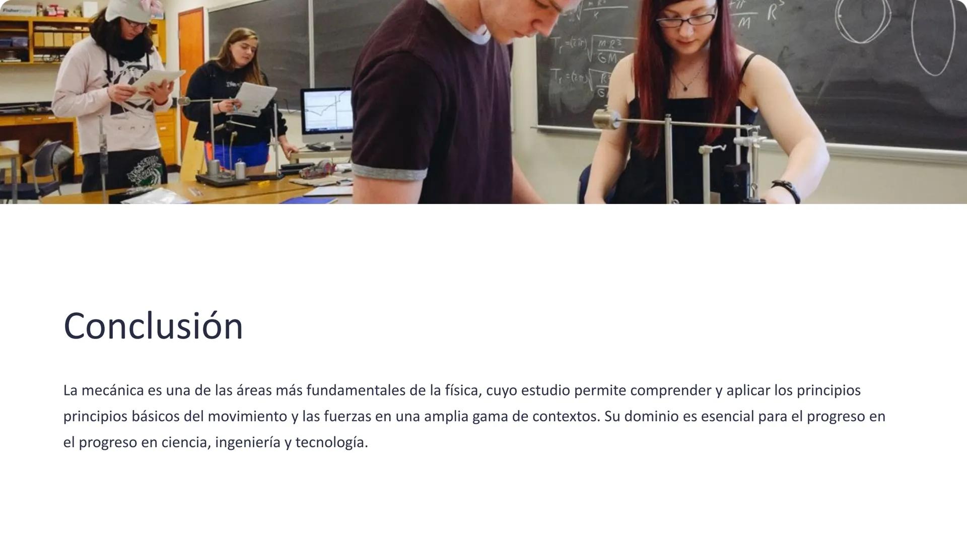 Mecánica

La mecánica es la rama de la física que estudia el movimiento y las
las fuerzas que lo producen. Abarca conceptos fundamentales co