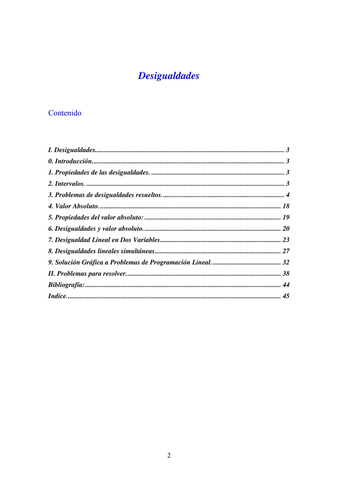 Contenido
Desigualdades
I. Desigualdades..
0. Introducción......
1. Propiedades de las desigualdades.
2. Intervalos..........
3. Problemas d