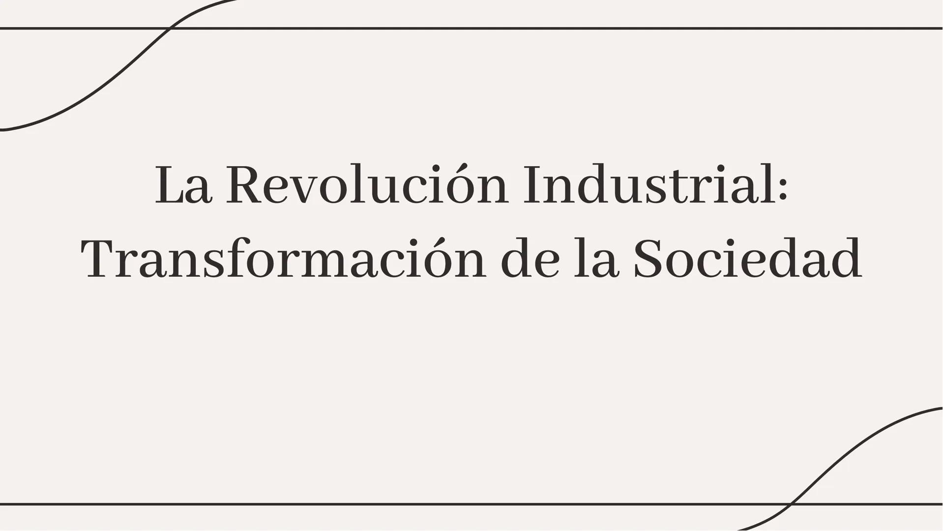 La Revolución Industrial:
Transformación de la Sociedad La Revolución Industrial fue un periodo de gran cambio que transformó la
sociedad a 