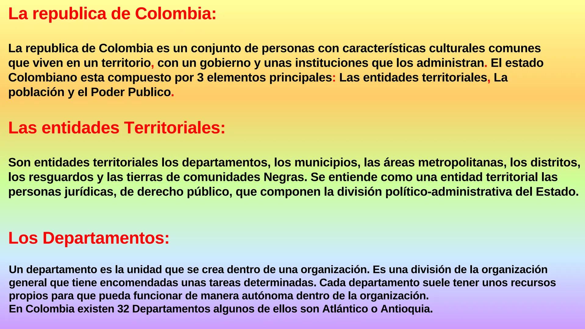 ORGANIZACIÓN POLITICA
Y ADMINISTRATIVA DE
COLOMBIA La republica de Colombia:
La republica de Colombia es un conjunto de personas con caracte