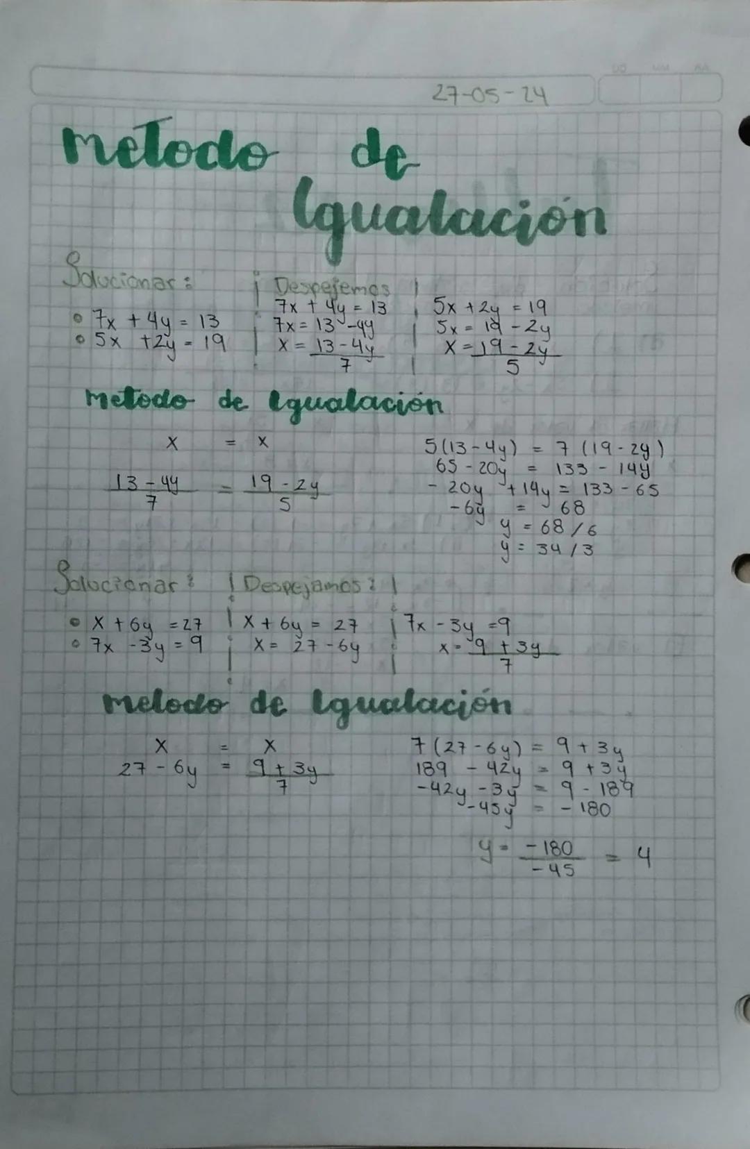 metodo de
Solucionar
* 7x + 44 = 13
* 5x +2y-19

27-05-24

Iqualacion

Despejemos
7x + 4y = 13
7x = 13-49
X=13-44
7

5x + 2y = 19
5x-19-24
X