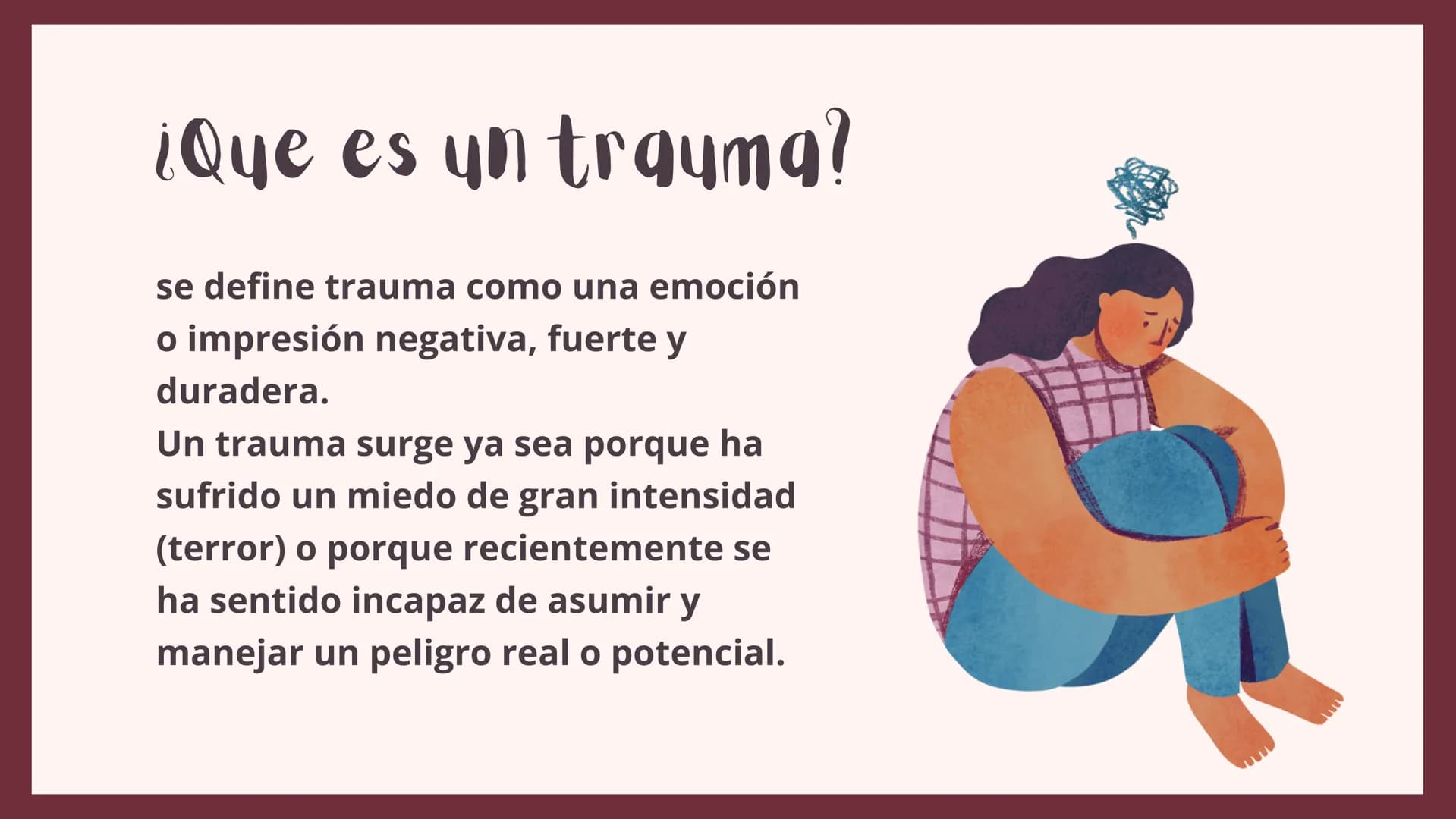traumas
infantiles ¿Que es un trauma?
se define trauma como una emoción
o impresión negativa, fuerte y
duradera.
Un trauma surge ya sea porq