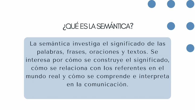 SEMANTICA ¿QUÉ ES LA SEMÁNTICA?
La semántica investiga el significado de las
palabras, frases, oraciones y textos. Se
interesa por cómo se c