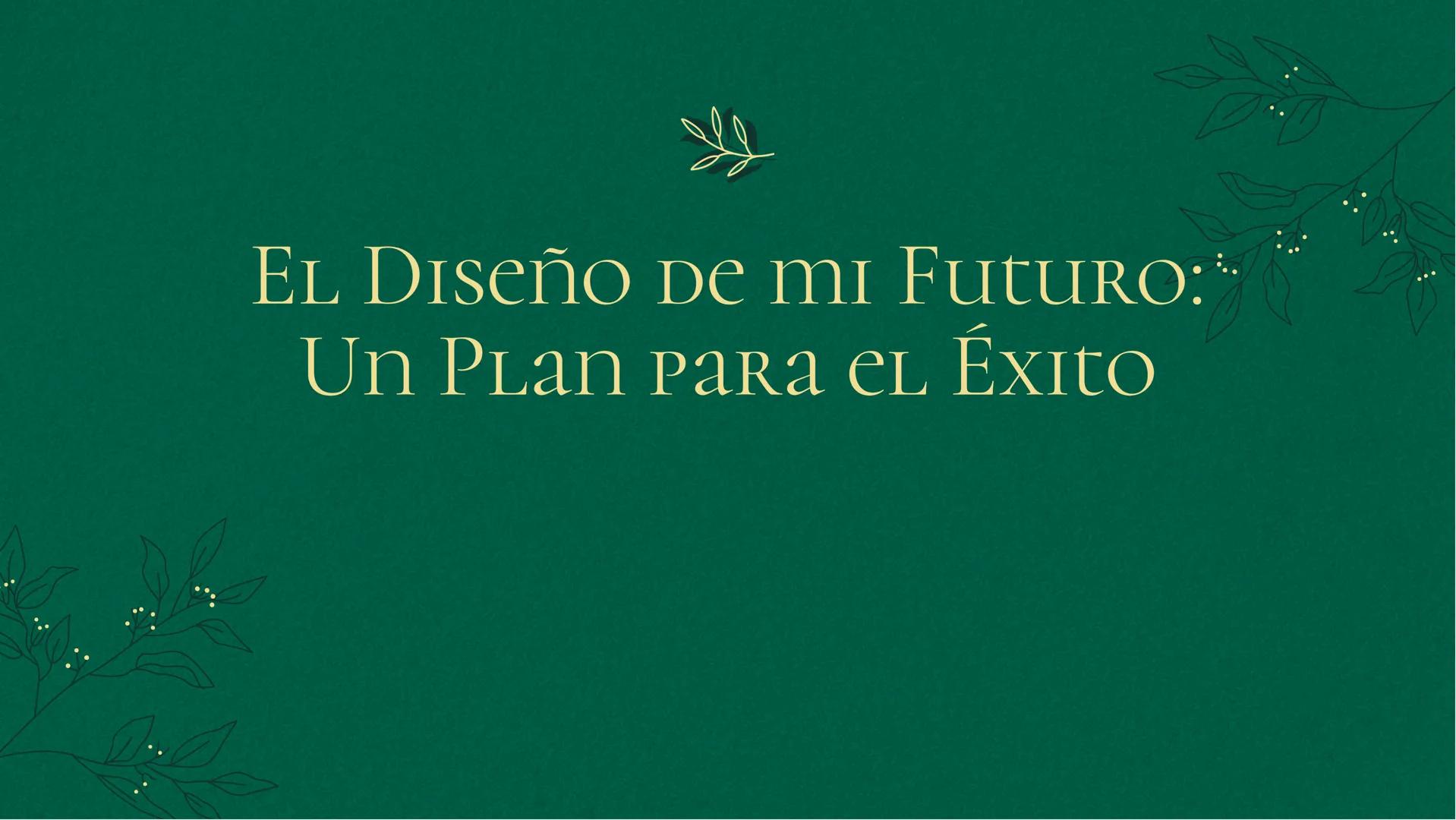 El Diseño de mi Futuro:
Un Plan para el Éxito # IntrODUCCIÓN

¡Bienvenidos a mi presentación sobre
El Diseño de mi Futuro: Un Plan para
el É