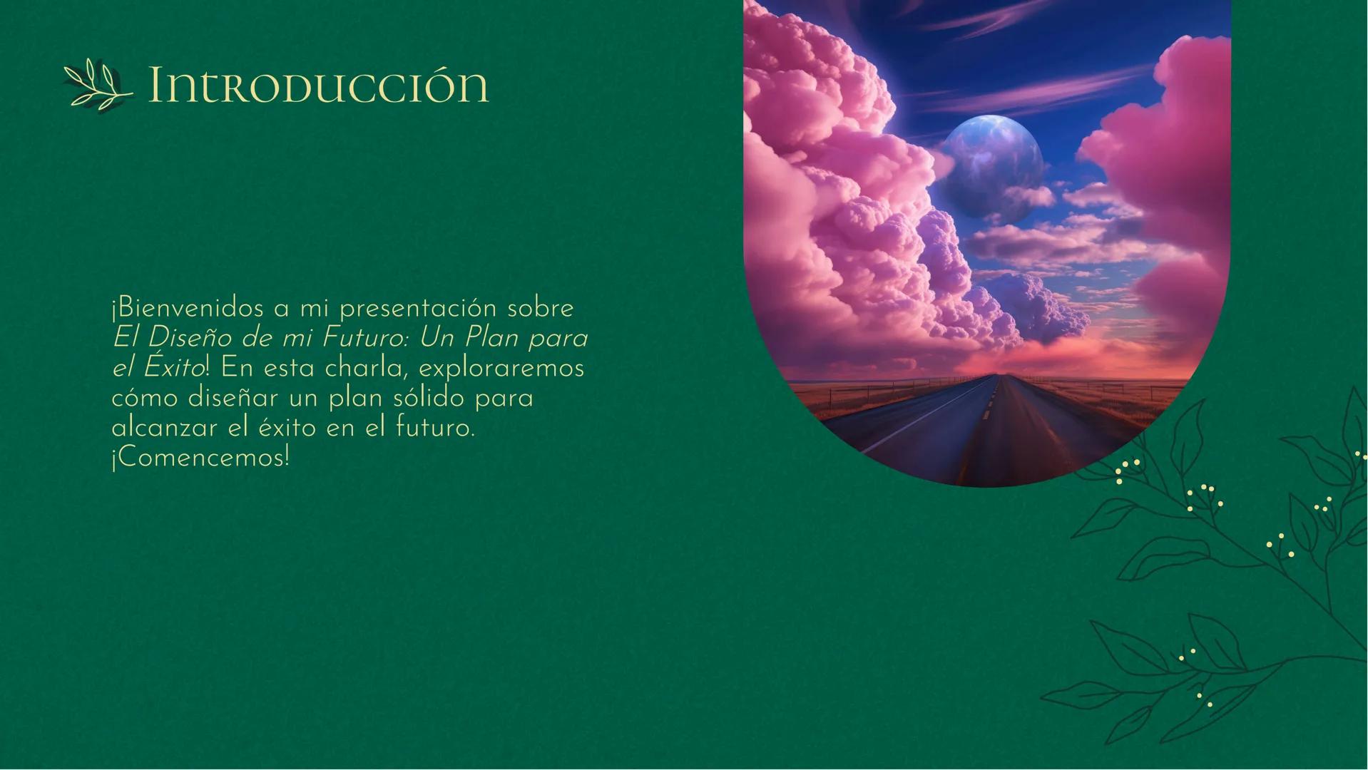 El Diseño de mi Futuro:
Un Plan para el Éxito # IntrODUCCIÓN

¡Bienvenidos a mi presentación sobre
El Diseño de mi Futuro: Un Plan para
el É