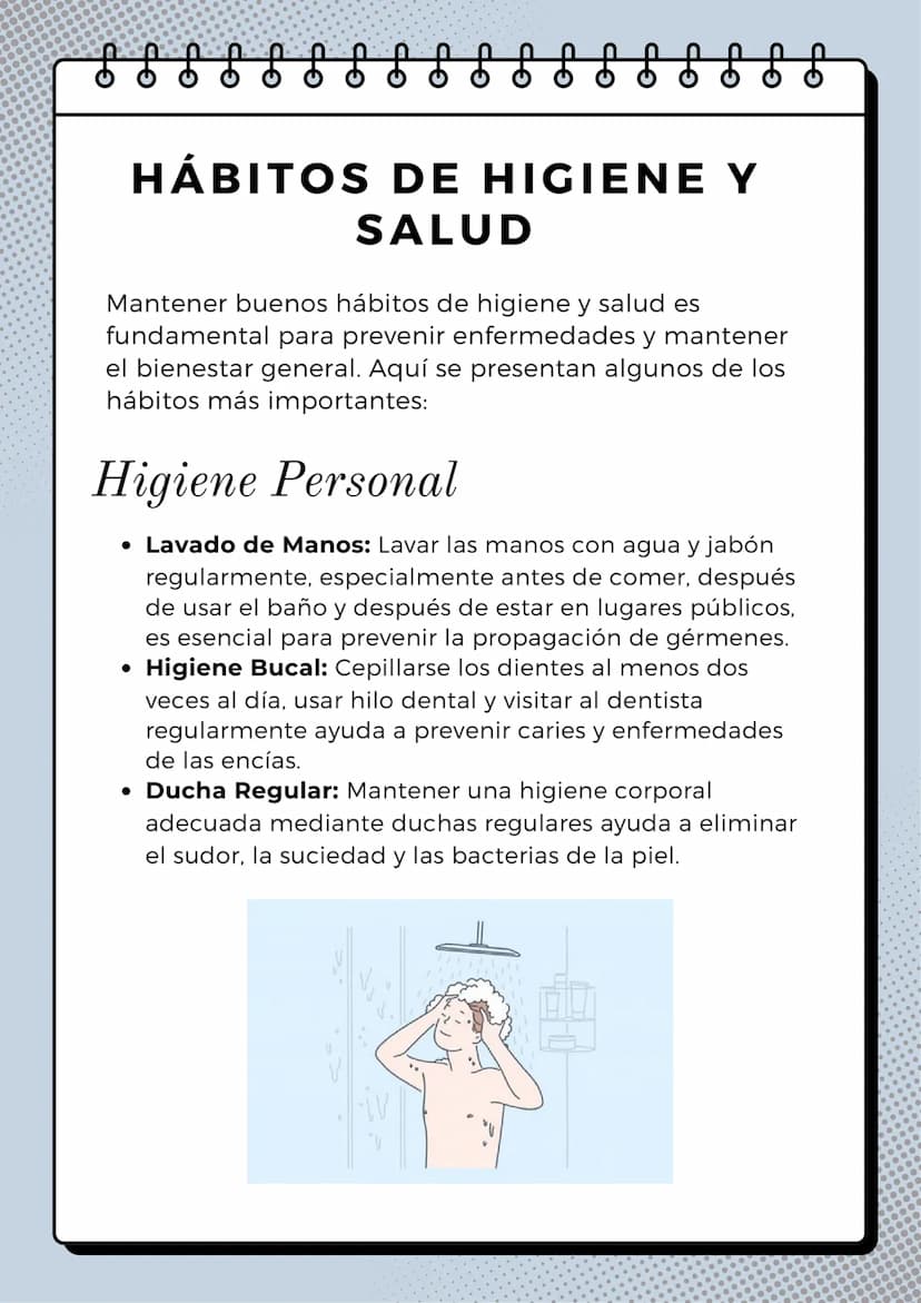 HÁBITOS DE HIGIENE Y
SALUD
Mantener buenos hábitos de higiene y salud es
fundamental para prevenir enfermedades y mantener
el bienestar gene
