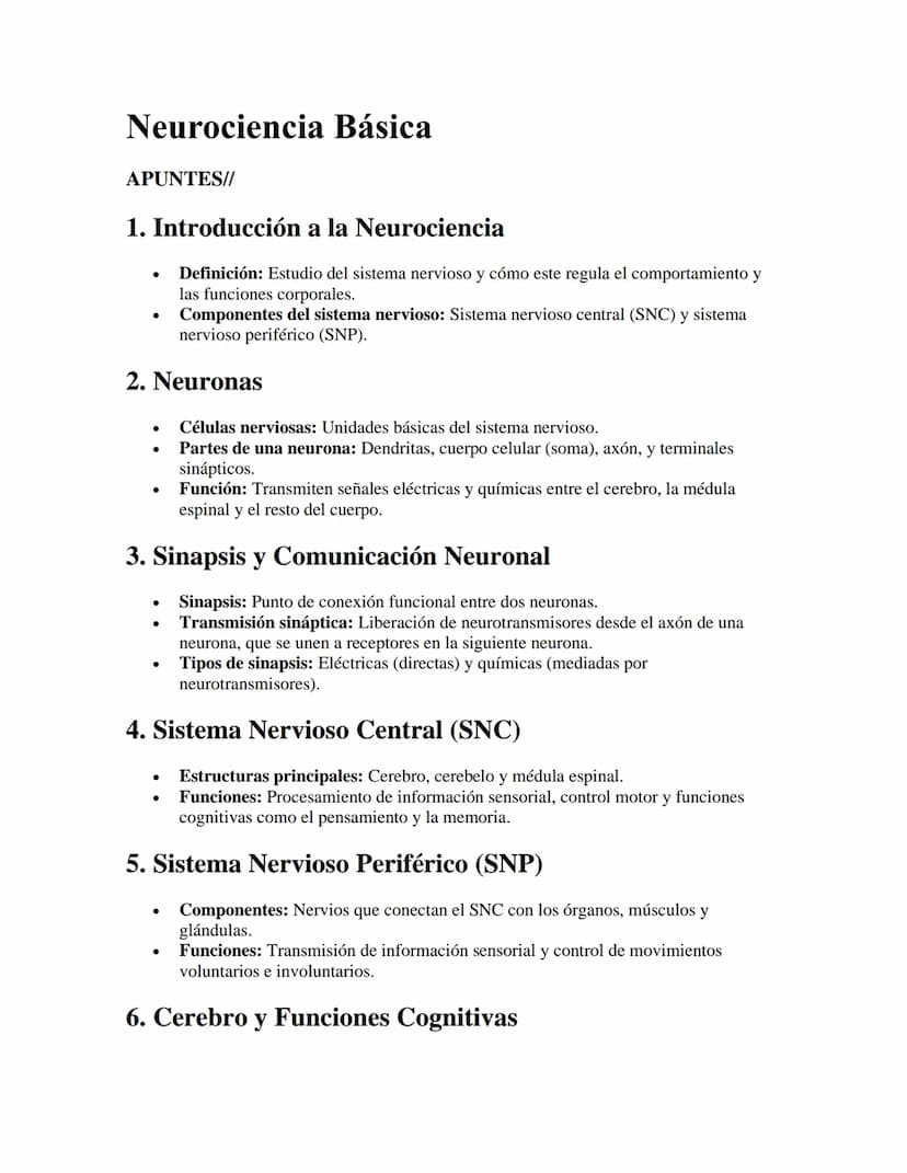 Neurociencia Básica
APUNTES//
1. Introducción a la Neurociencia
•
•
Definición: Estudio del sistema nervioso y cómo este regula el comportam