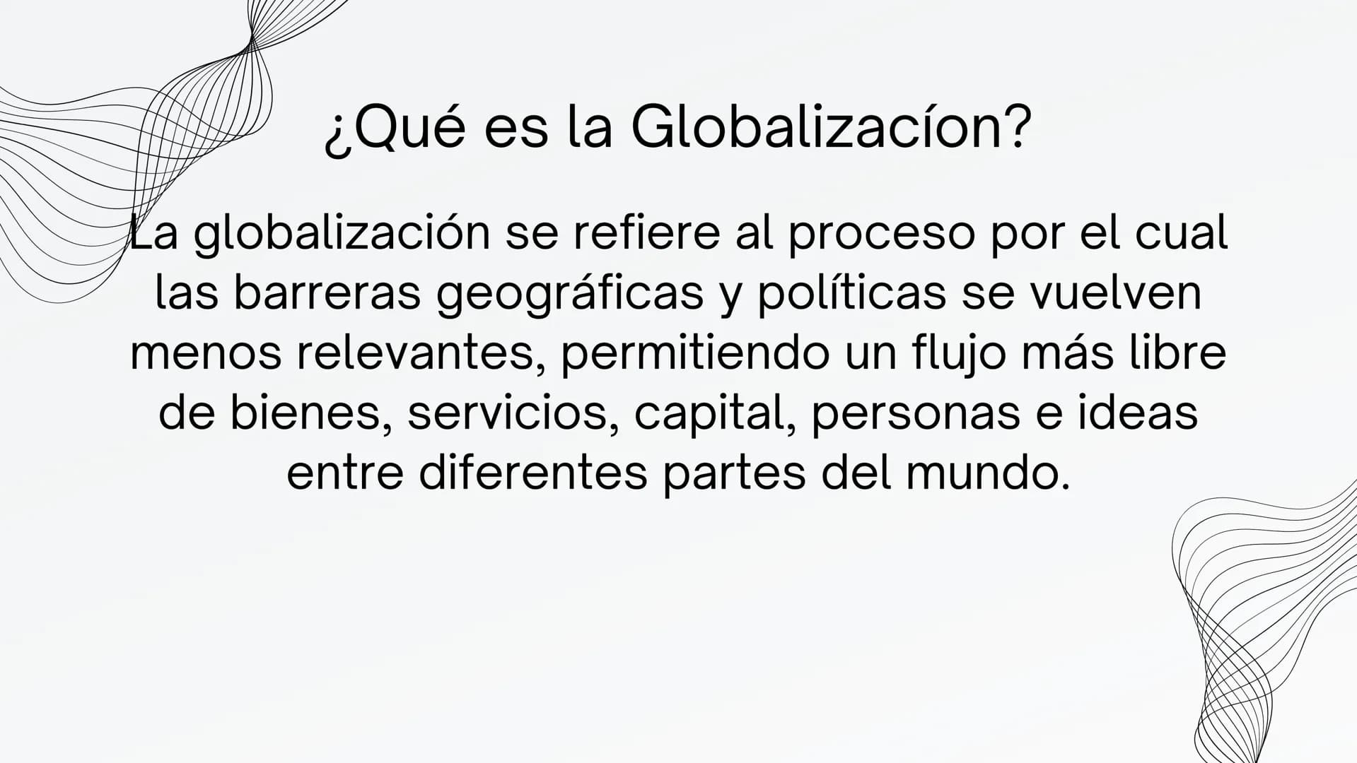 GLOBALIZACIÓN ¿Qué es la Globalizacíon?
La globalización se refiere al proceso por el cual
las barreras geográficas y políticas se vuelven
m