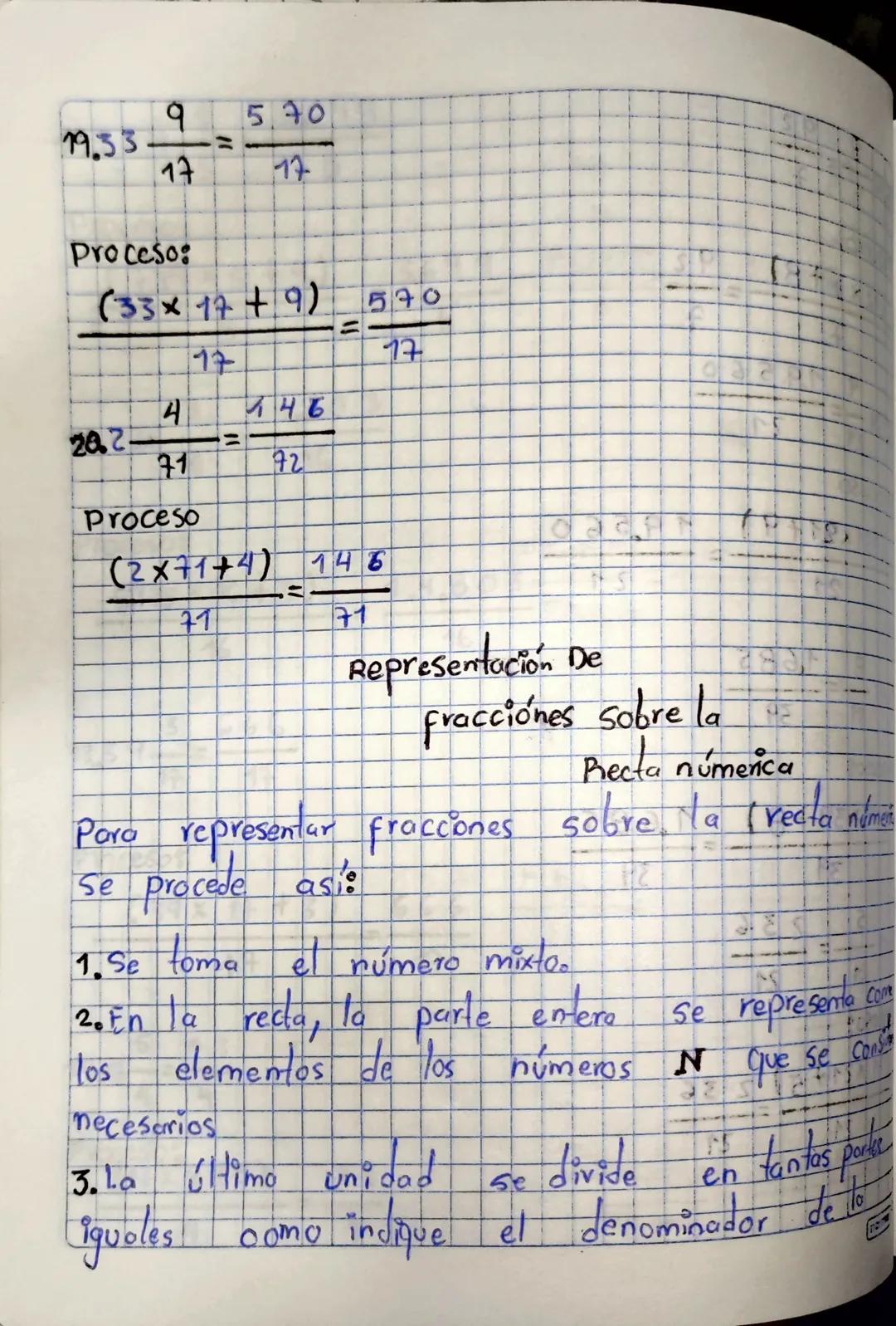19.33
9
17
Proceso:
=
540
17
(33× 17+9) 570
17
=
17
4
746
202
=
71
72
Proceso
(2x71+4) 146
71
71
Representación De
Fracciones sobre la
Recta