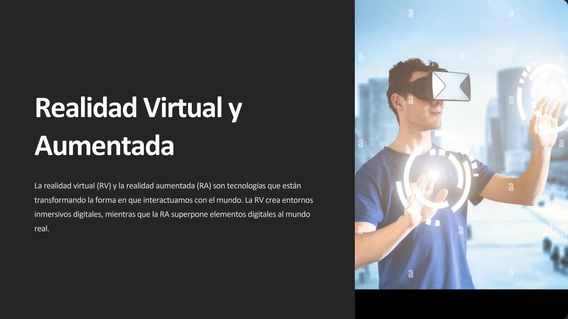 ## Realidad Virtual y
Aumentada

La realidad virtual (RV) y la realidad aumentada (RA) son tecnologías que están
transformando la forma en q