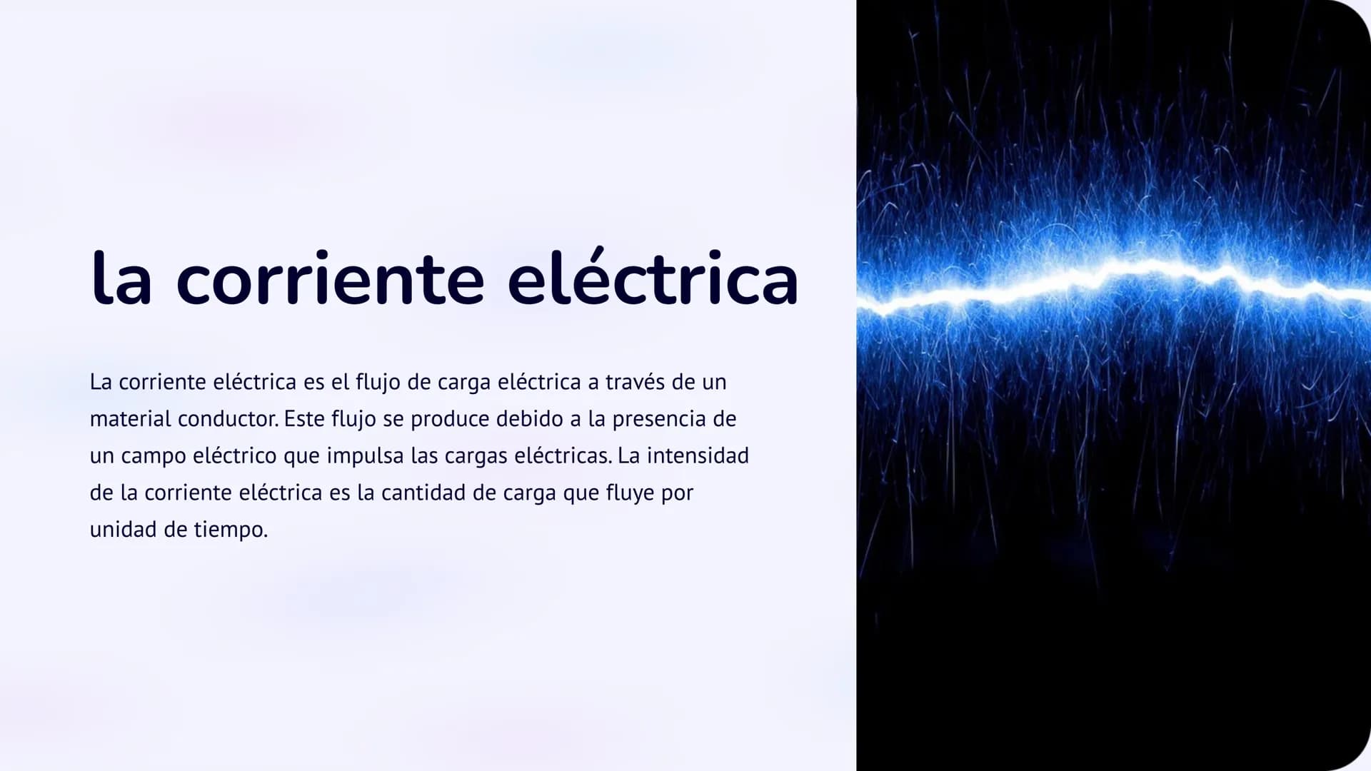 la corriente eléctrica
La corriente eléctrica es el flujo de carga eléctrica a través de un
material conductor. Este flujo se produce debido