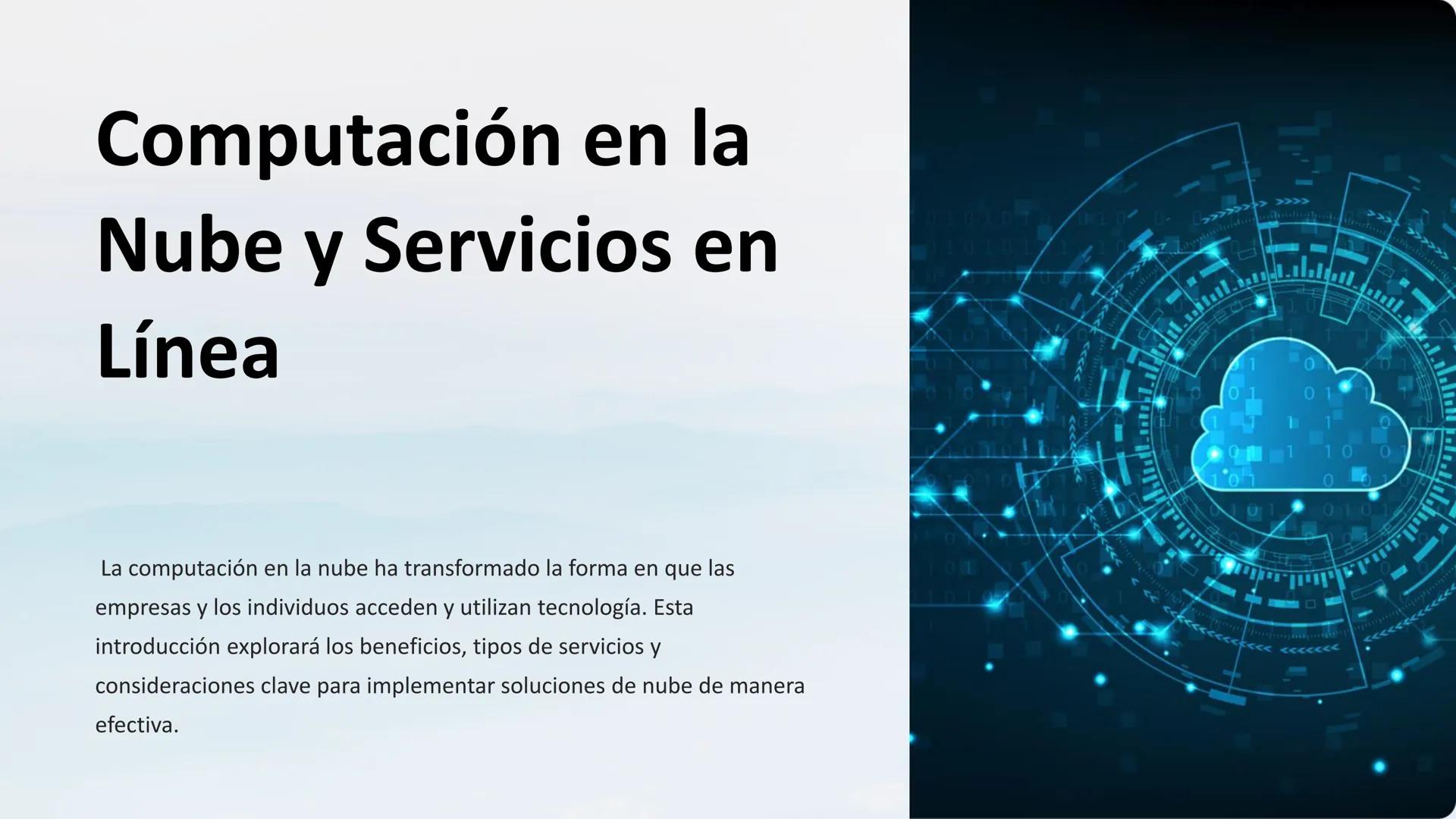 Computación en la
Nube y Servicios en
Línea
107
0101011
La computación en la nube ha transformado la forma en que las
empresas y los individ