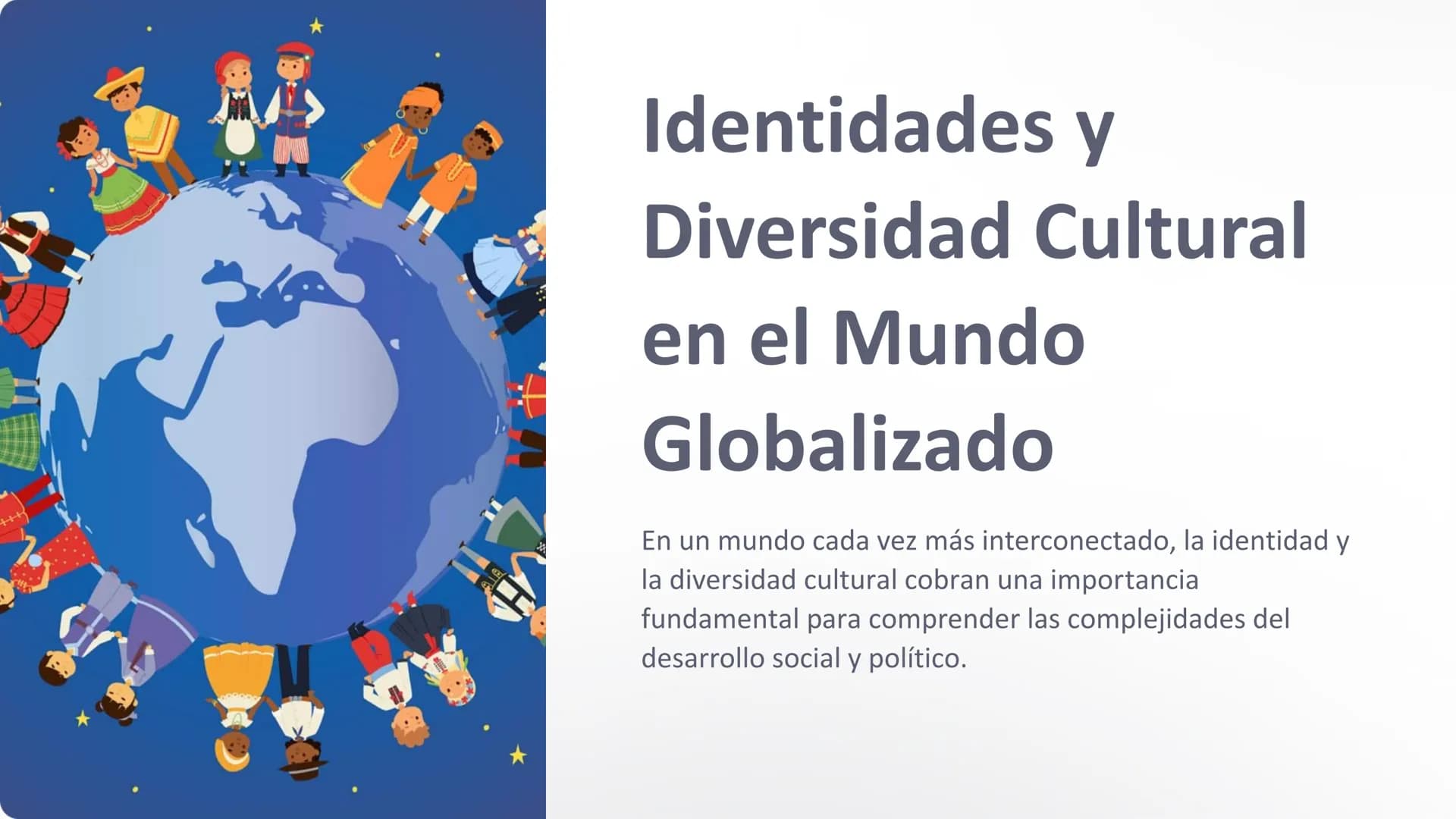 Identidades y
Diversidad Cultural
en el Mundo
Globalizado
En un mundo cada vez más interconectado, la identidad y
la diversidad cultural cob