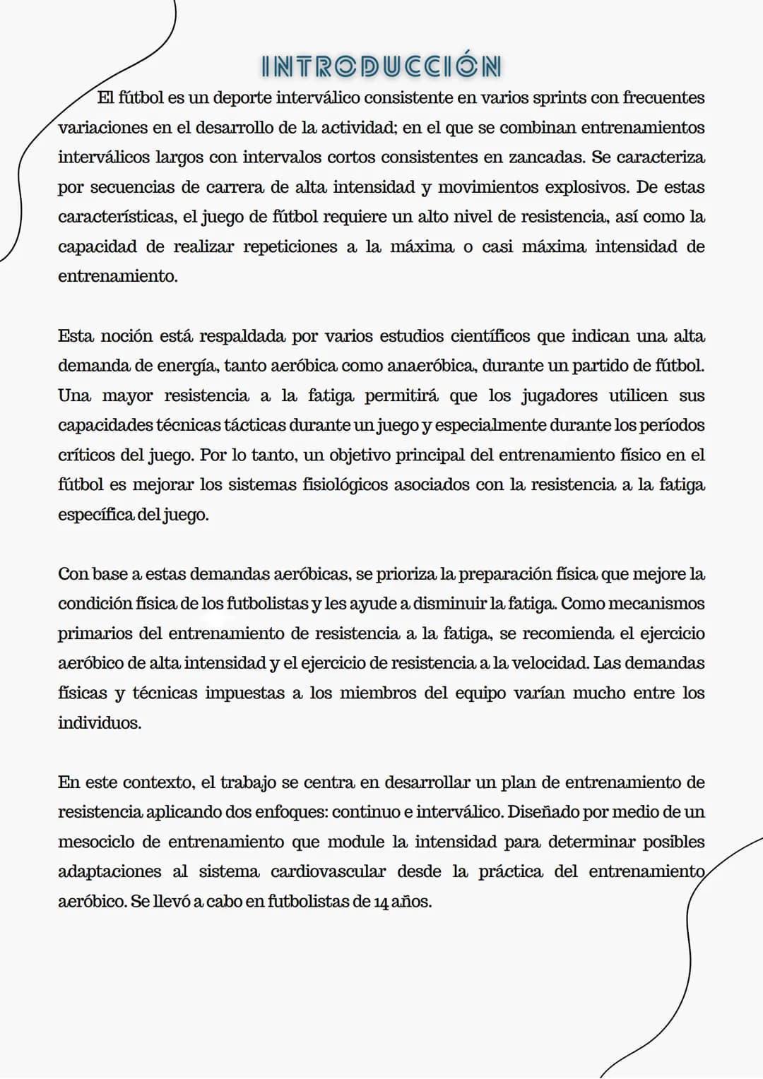 INTRODUCCIÓN
El fútbol es un deporte interválico consistente en varios sprints con frecuentes
variaciones en el desarrollo de la actividad; 
