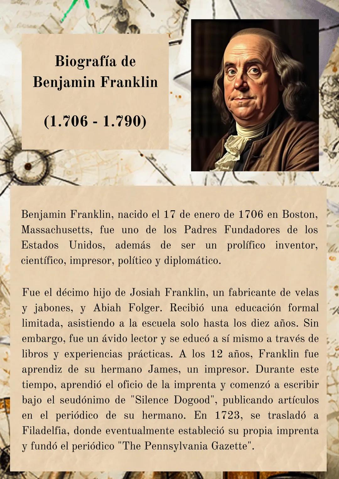 # Biografía de
Benjamin Franklin

(1.706 -1.790)

Benjamin Franklin, nacido el 17 de enero de 1706 en Boston,
Massachusetts, fue uno de los 
