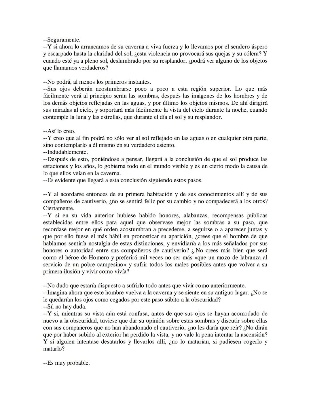 Platón: el mito de la caverna

--Ahora, continué, imagínate nuestra naturaleza, por lo que se refiere a la ciencia, y a la
ignorancia, media
