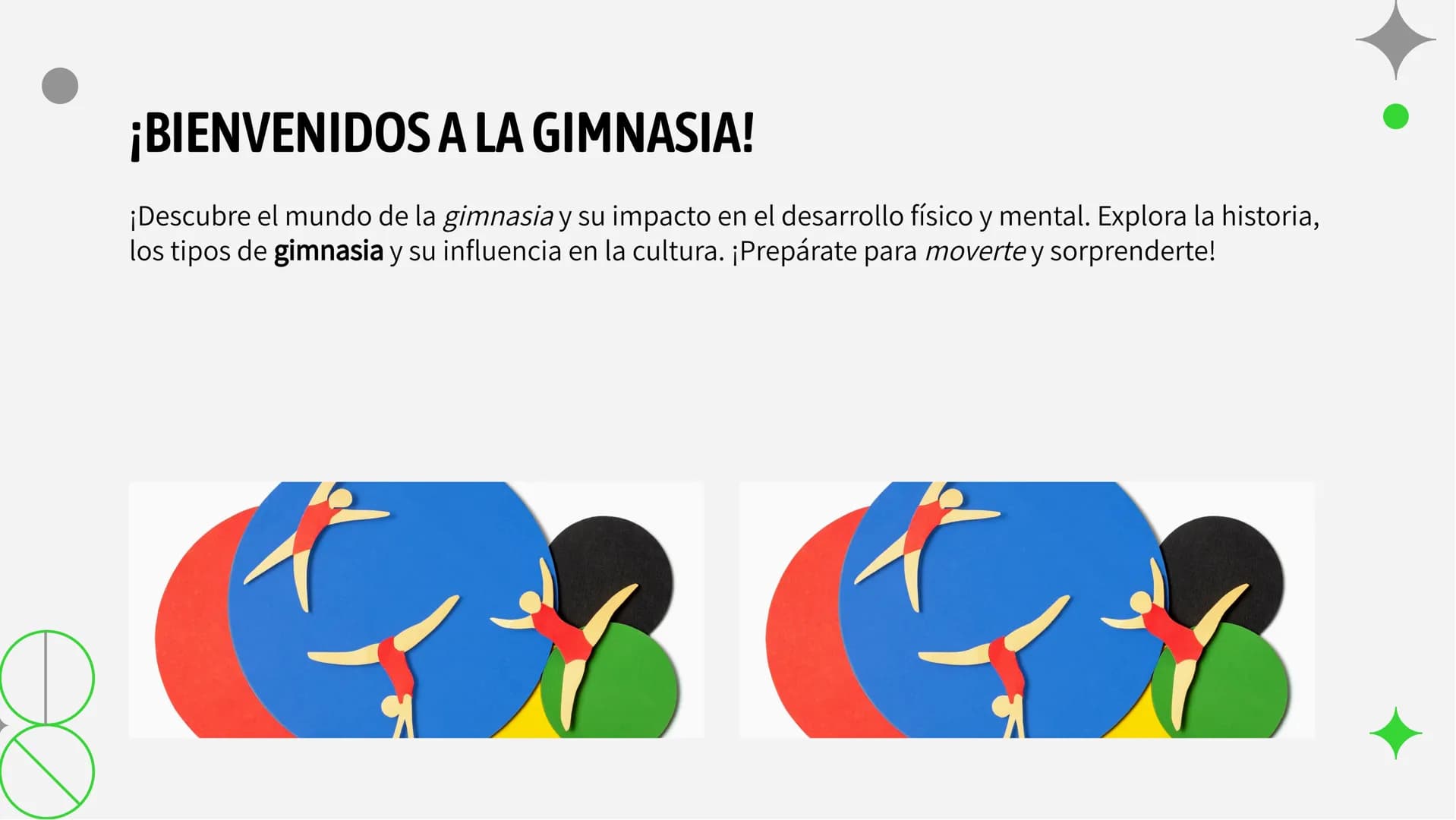 DC
¡Ponte en Movimiento!: Explorando
el Mundo de la Gimnasia ¡BIENVENIDOS A LA GIMNASIA!
¡Descubre el mundo de la gimnasia y su impacto en e