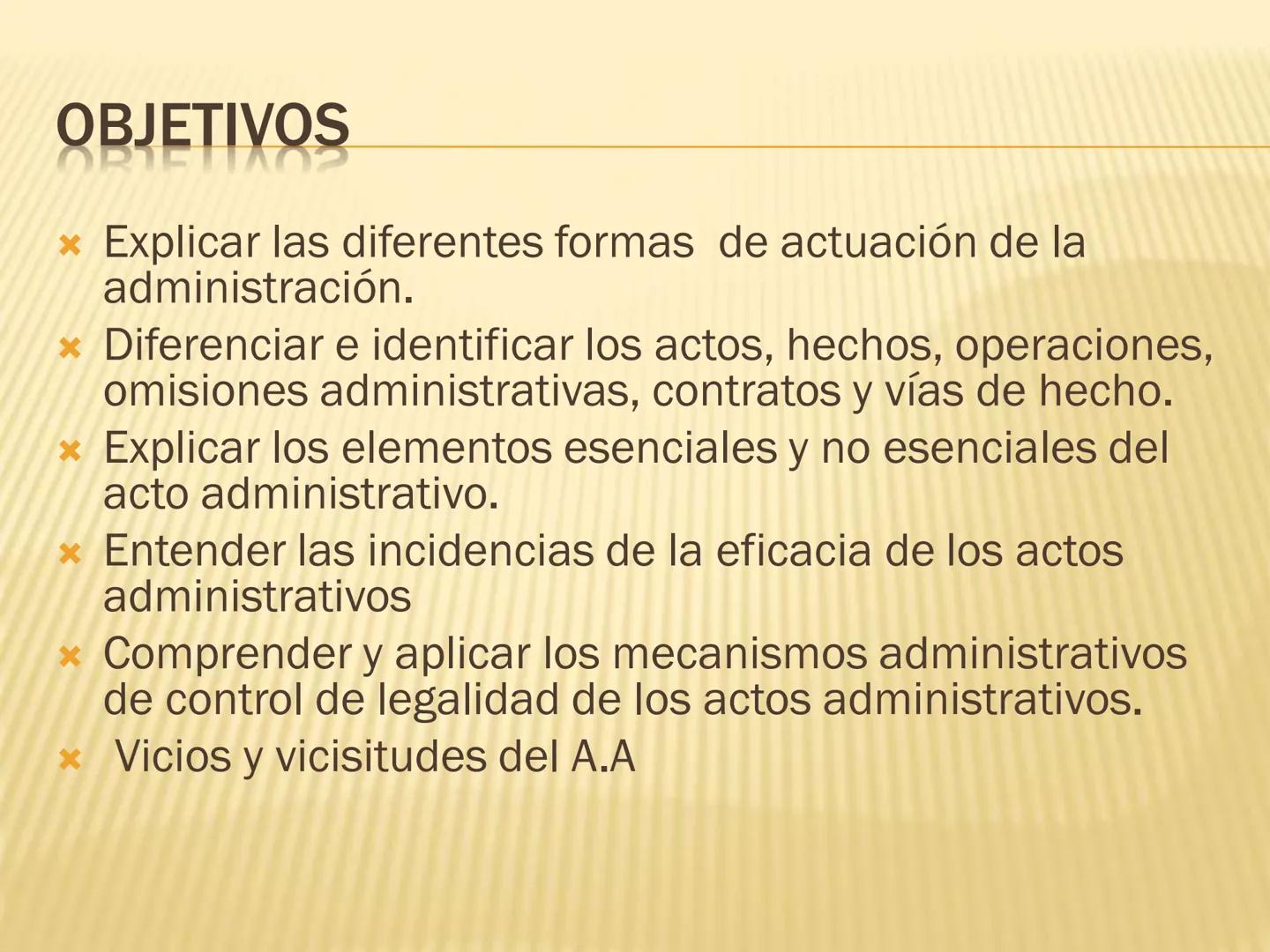 # OBJETIVOS

* Entender el concepto y la finalidad de la
administración pública.
* Entender la constitucionalización del derecho
administrat