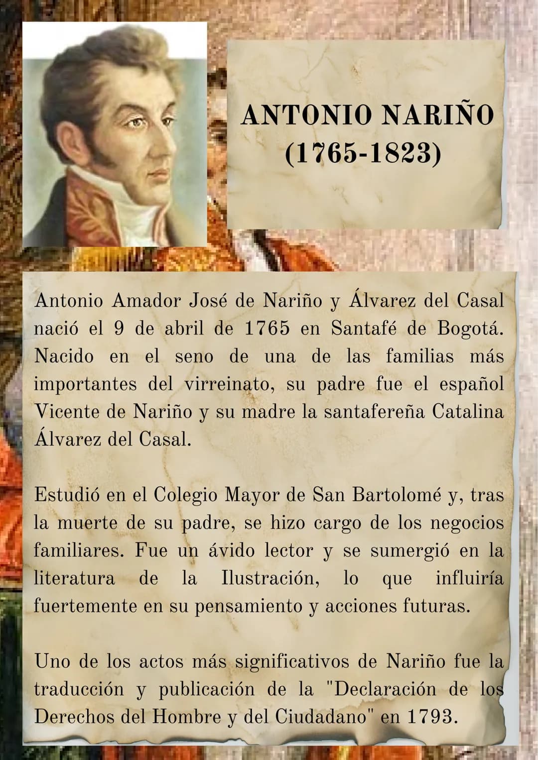 ANTONIO NARIÑO
(1765-1823)
Antonio Amador José de Nariño y Álvarez del Casal
nació el 9 de abril de 1765 en Santafé de Bogotá.
Nacido en el 