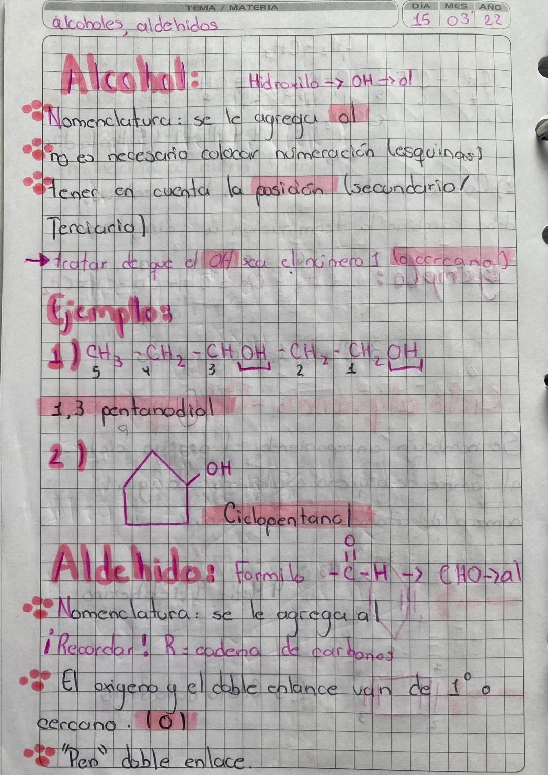 TEMA / MATERIA
alkoholes, aldehidos.

DIA MES AÑO
15 03 22

Alcohol:
Hidroxilo-> OH→ol

Nomenclatura: se le agrega ol

no es necesario coloc
