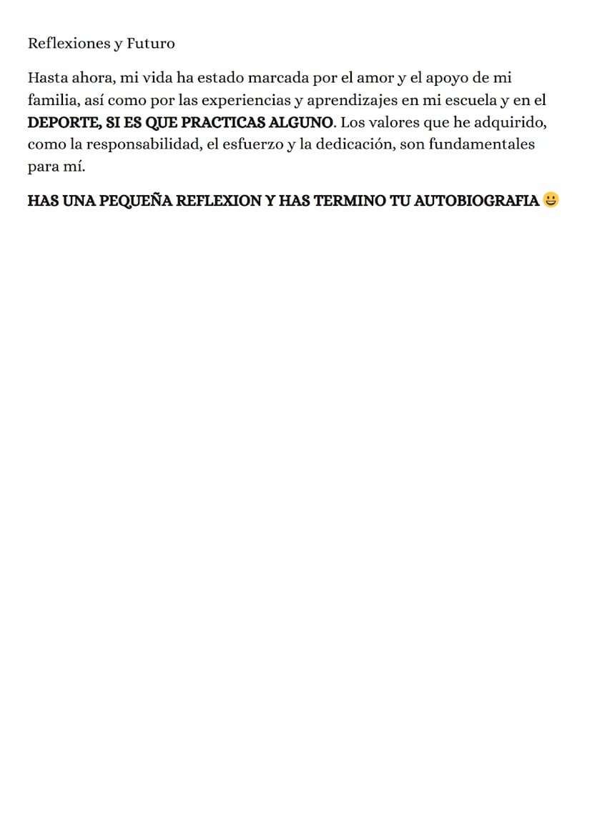 Mi autobiografia
Me llamo SU NOMBRE y nací el PONE SU FECHA DE NACIMINTO, DIA,
MES Y AÑO en CIUDAD Y PAIS. Actualmente, estudio en NOMBRE DE
