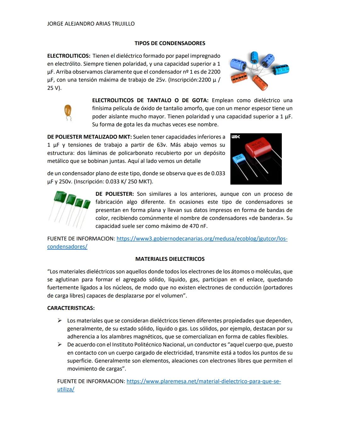 JORGE ALEJANDRO ARIAS TRUJILLO
TIPOS DE CONDENSADORES
ELECTROLITICOS: Tienen el dieléctrico formado por papel impregnado
en electrólito. Sie