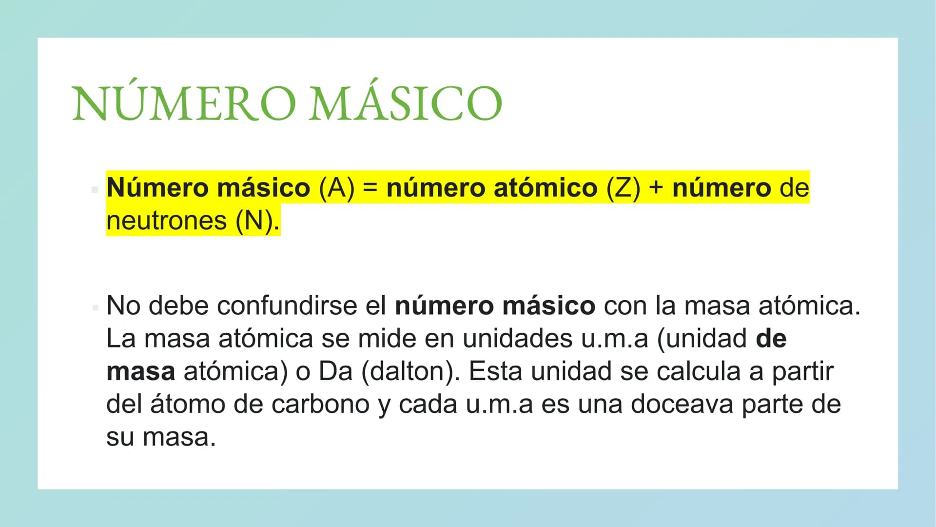 NÚMERO ATÓMICO Y
NÚMERO MÁSICO NÚMERO ATÓMICO
Número Atómico (Z) es el número de protones en el núcleo
de un átomo. En los átomos eléctricam