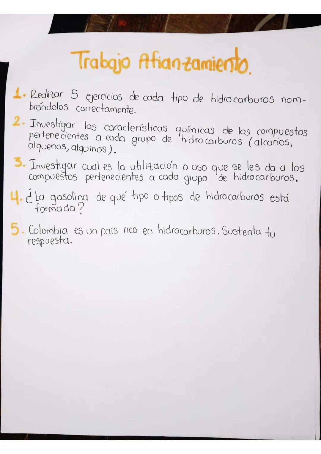 Trabajo Afianzamiento.

1. Realizar 5 ejercicios de cada tipo de hidrocarburos nom-
brándolos correctamente.
2. Investigar las característic