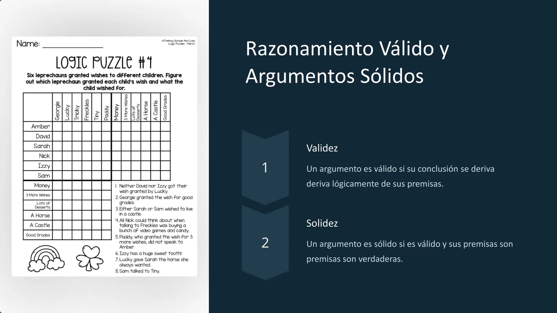 la Lógica
La lógica es el estudio de los argumentos válidos y sólidos. Es un campo
un campo de la filosofía que busca determinar la verdad o