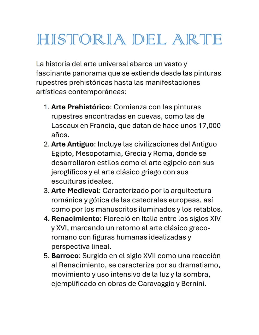 HISTORIA DEL ARTE
La historia del arte universal abarca un vasto y
fascinante panorama que se extiende desde las pinturas
rupestres prehistó