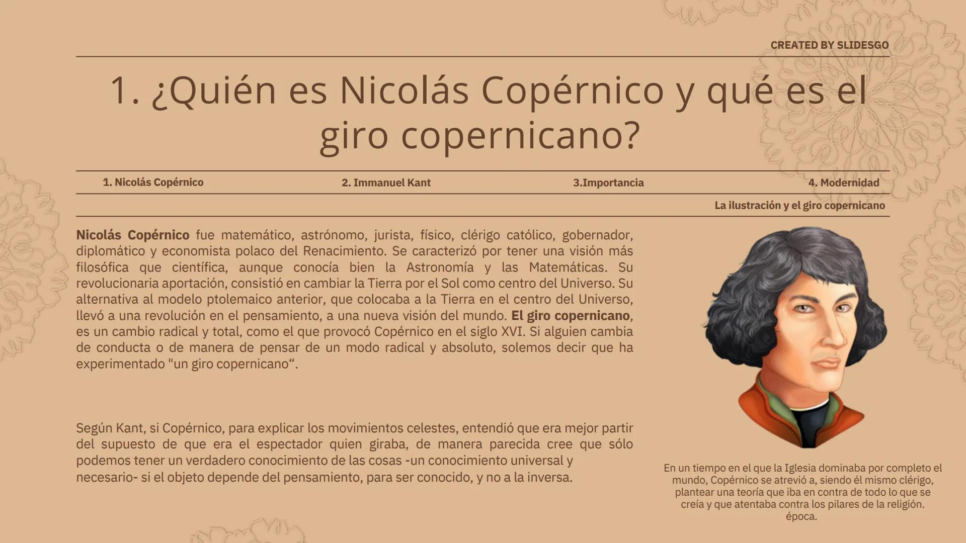 La ilustración y
el giro
copernicano CREATED BY SLIDESGO

# 1. ¿Quién es Nicolás Copérnico y qué es el
giro copernicano?

1. Nicolás Copérni