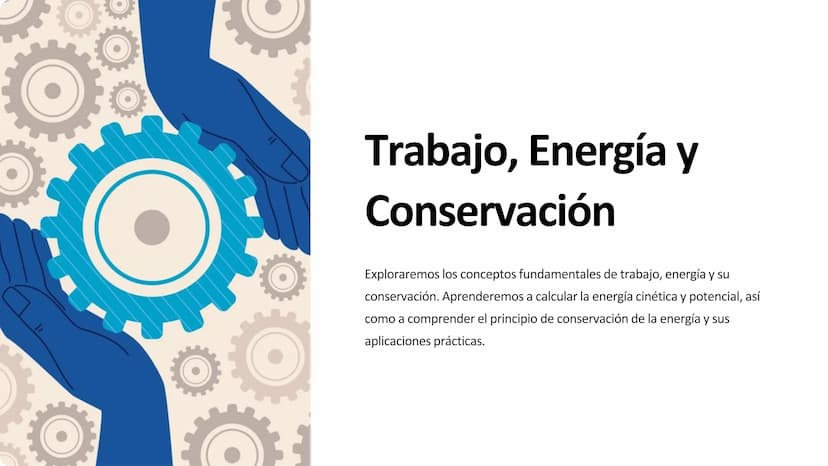 Trabajo, Energía y
Conservación
Exploraremos los conceptos fundamentales de trabajo, energía y su
conservación. Aprenderemos a calcular la e