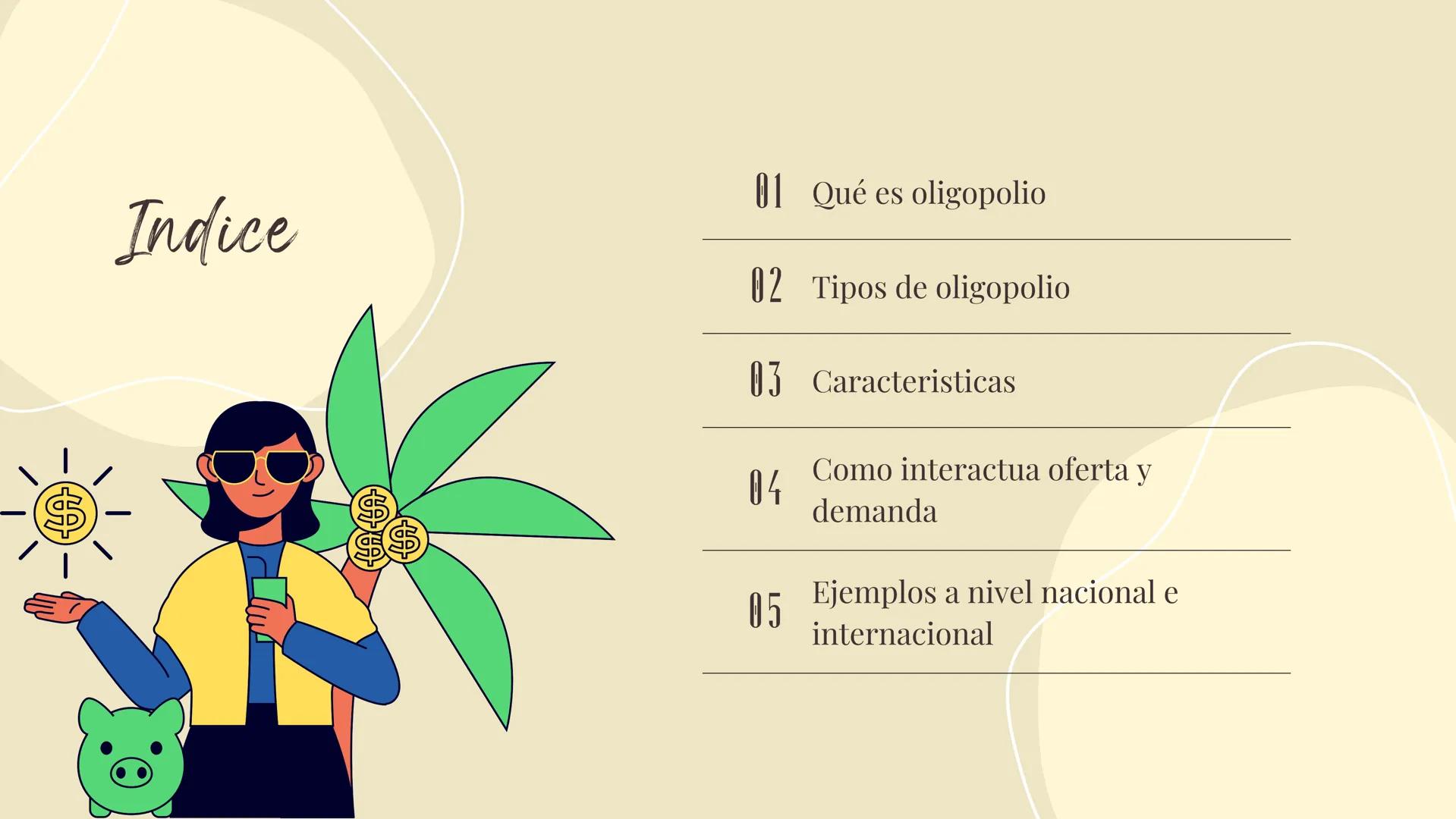 # Oligopolio

% Indice

01 Qué es oligopolio

02 Tipos de oligopolio

03 Caracteristicas

04 Como interactua oferta y
demanda

05 Ejemplos a