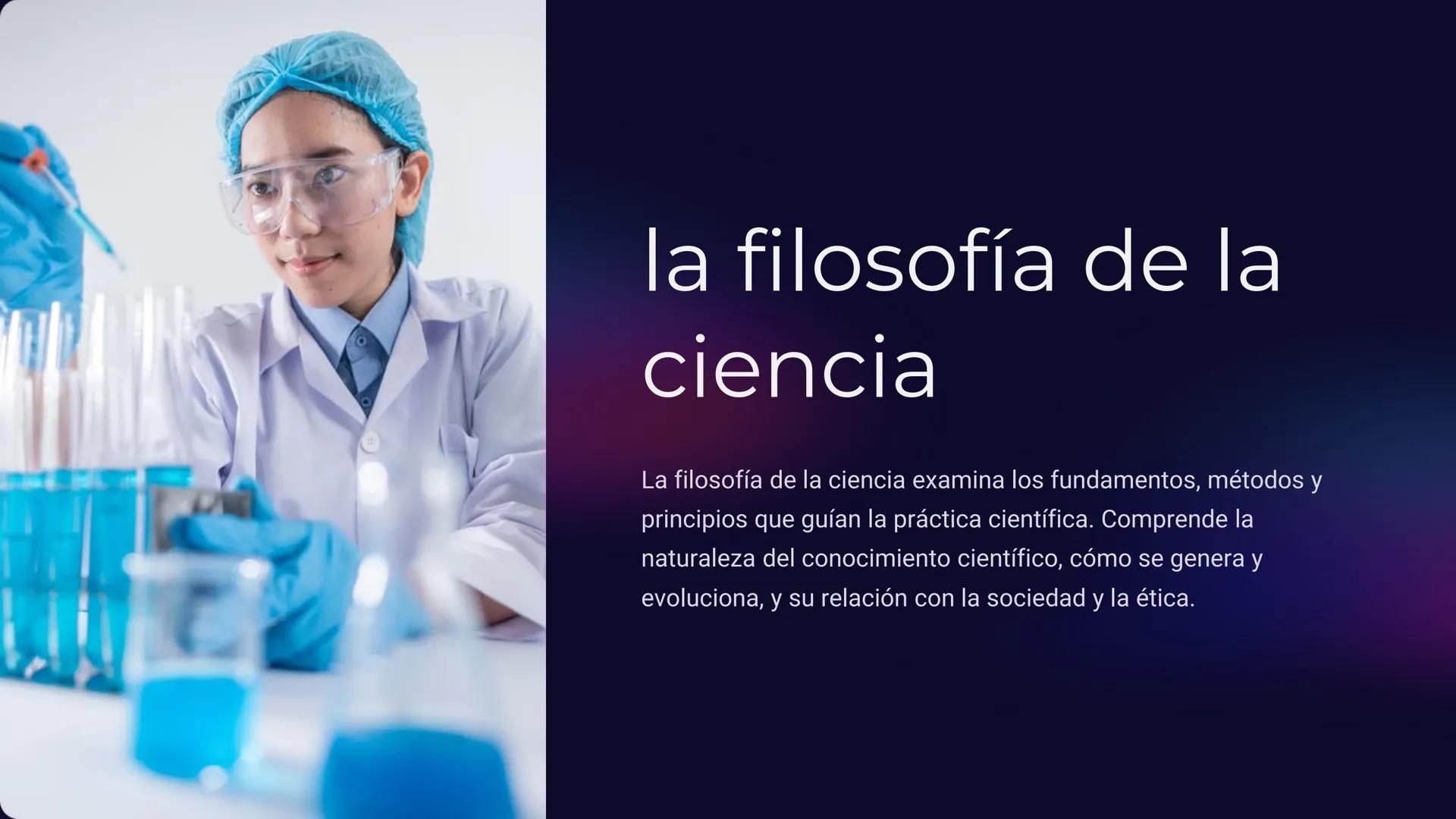 la filosofía de la
ciencia

La filosofía de la ciencia examina los fundamentos, métodos y
principios que guían la práctica científica. Compr