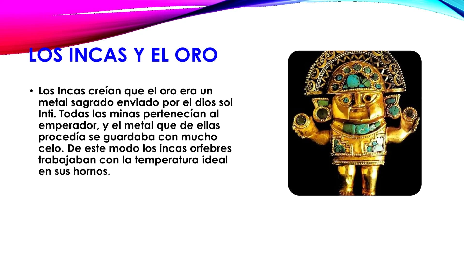 Los incas
7-2 ●
¿QUIÉNES FUERON
LOS INCAS?
fueron una civilización
que se desarrolló en
Sudamérica desde el siglo
13 hasta el siglo 16
aprox