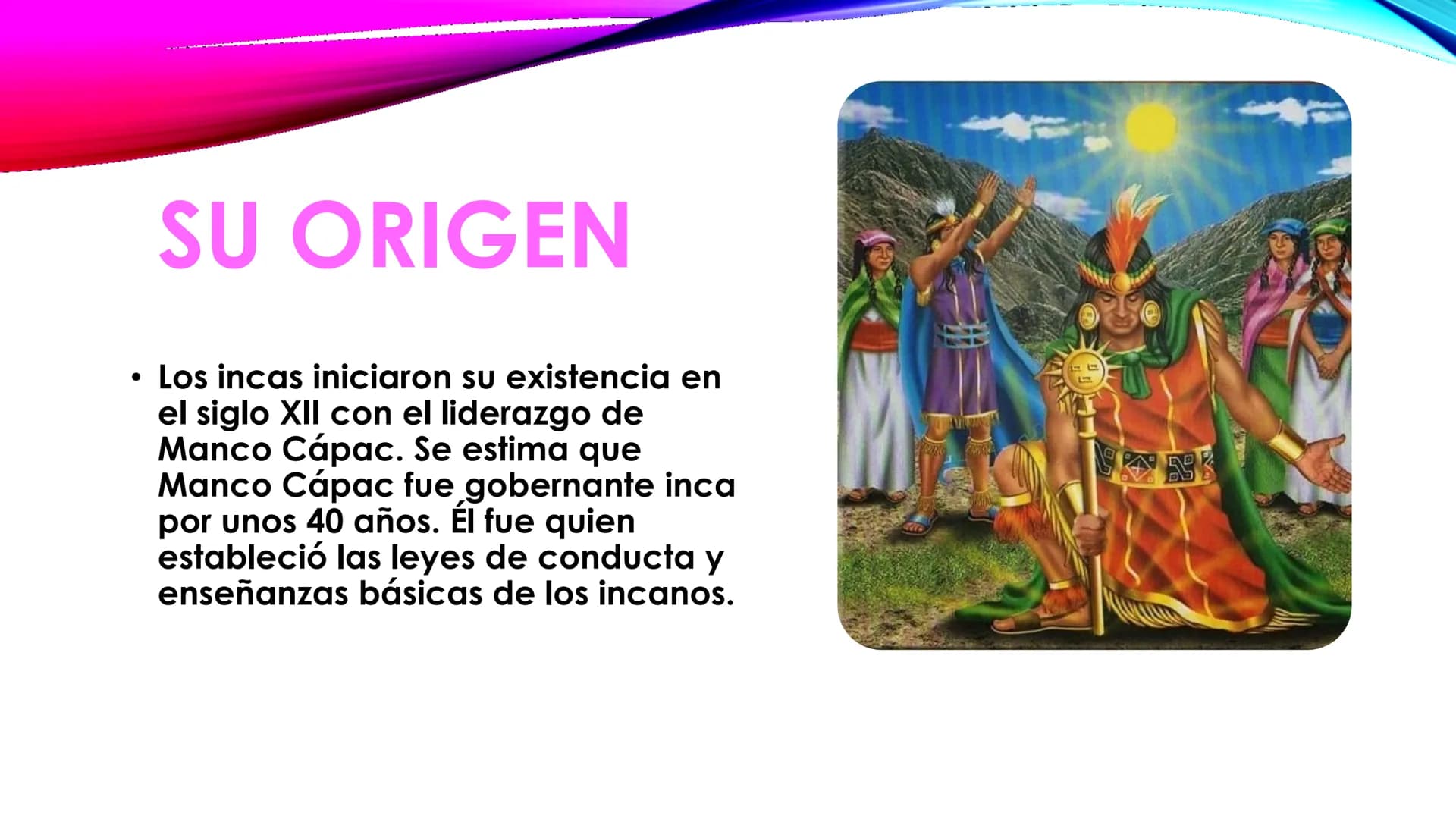 Los incas
7-2 ●
¿QUIÉNES FUERON
LOS INCAS?
fueron una civilización
que se desarrolló en
Sudamérica desde el siglo
13 hasta el siglo 16
aprox