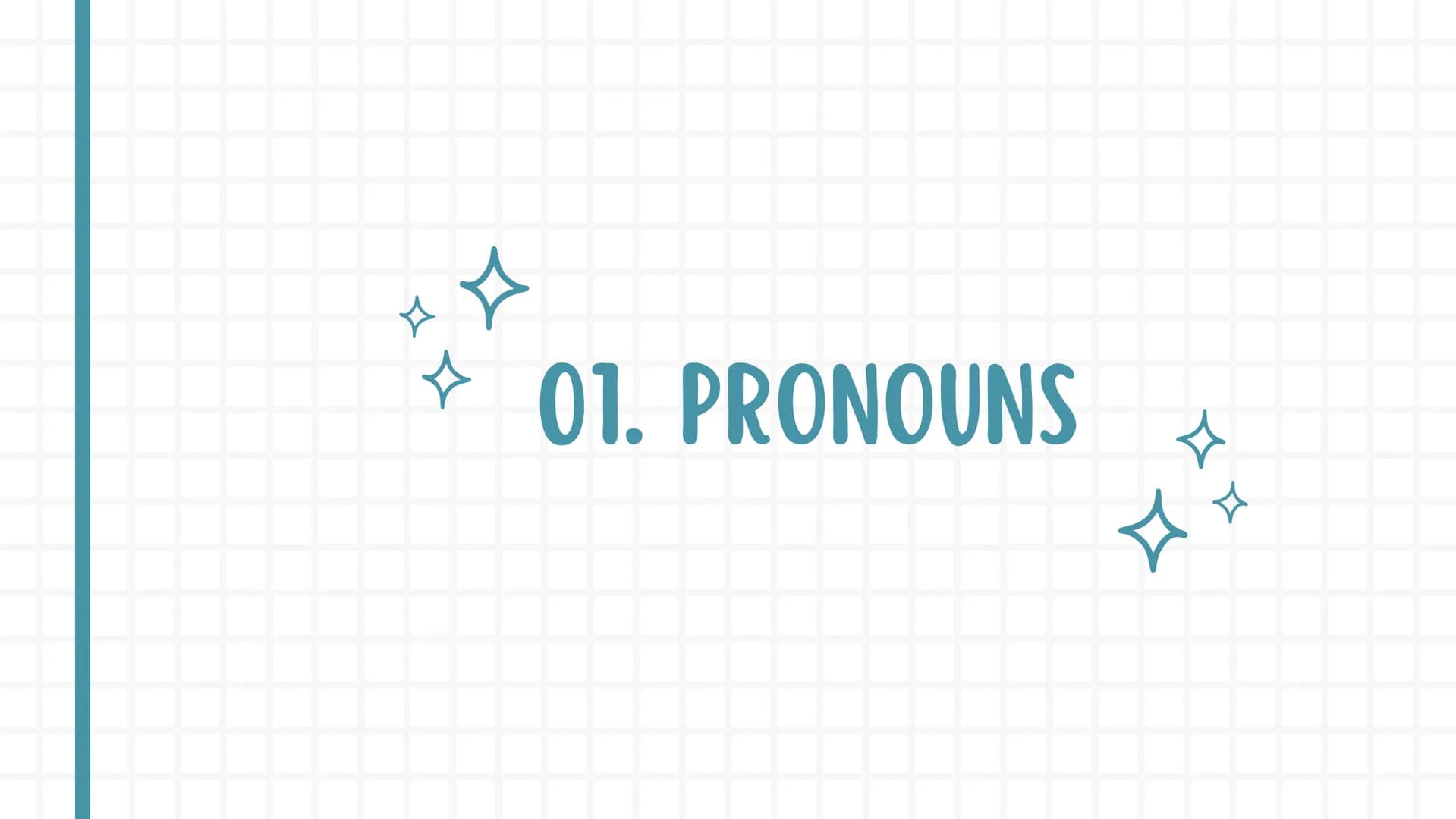 སྦྲ
ENGLISH
NOTEBOOK 01. Pronouns
02. Tenses
03. Conditionals
04. Reported speech
05. Passive voice
06. Additional information 4
01. PRONOUN