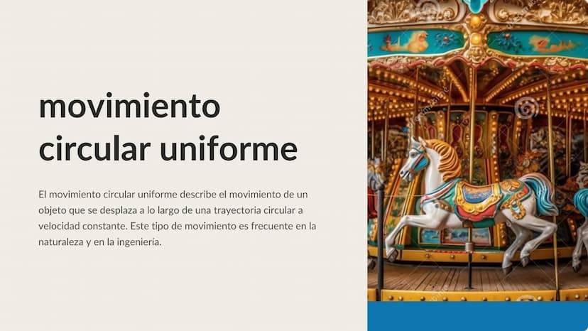 movimiento
circular uniforme
El movimiento circular uniforme describe el movimiento de un
objeto que se desplaza a lo largo de una trayector