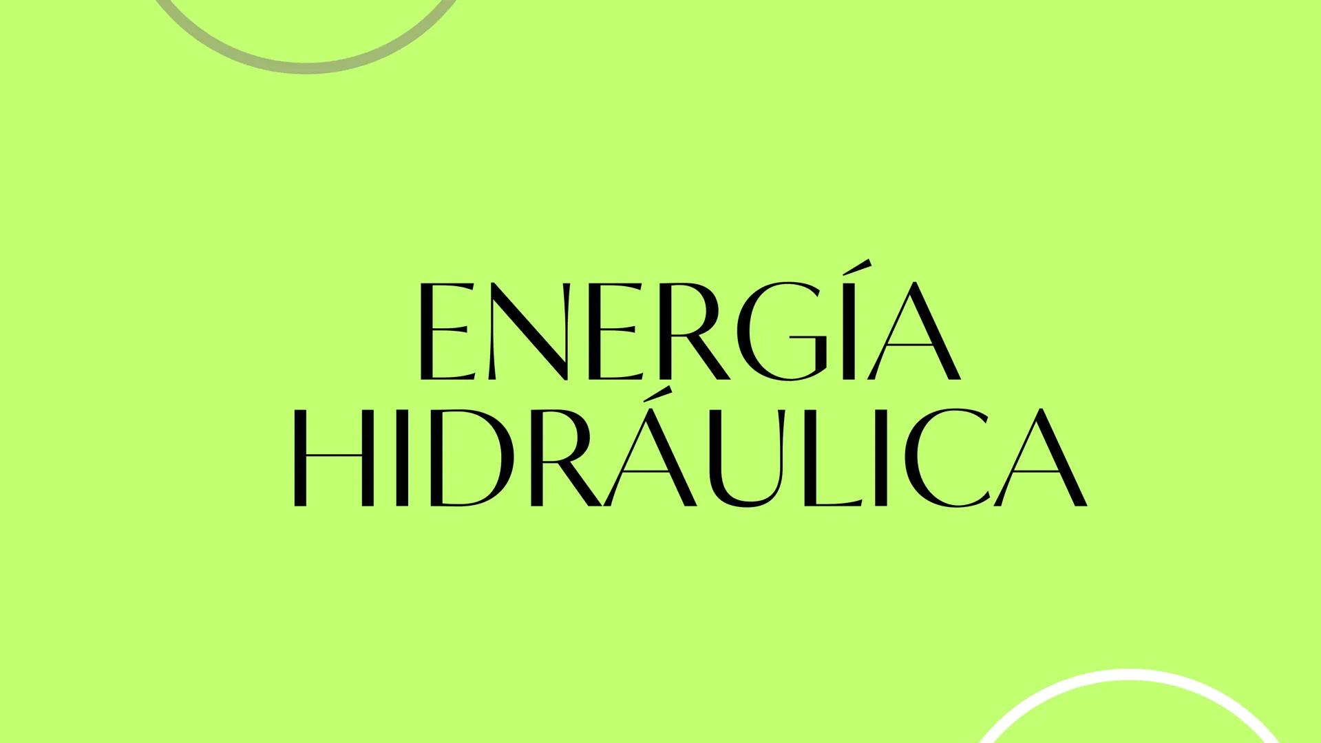 ENERGÍA
HIDRÁULICA ¿Qué es la energía?
Se conoce como energía hidráulica, energía
hídrica o hidroenergía a la obtenida del
aprovechamiento d
