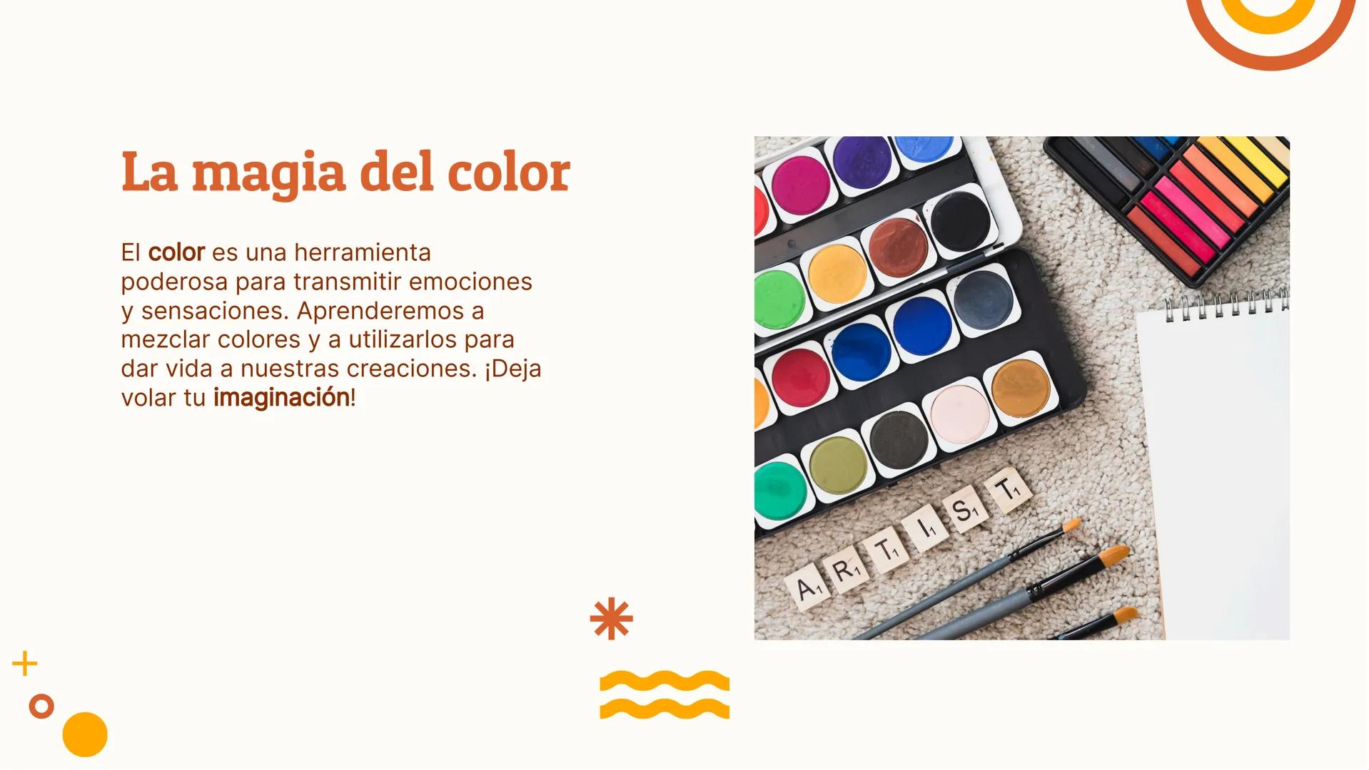 O
¡Pinta y Colorea
tu Creatividad!
+
III
* ¡Bienvenidos!
¡Descubre tu creatividad a través del arte! En este
taller aprenderás técnicas de p