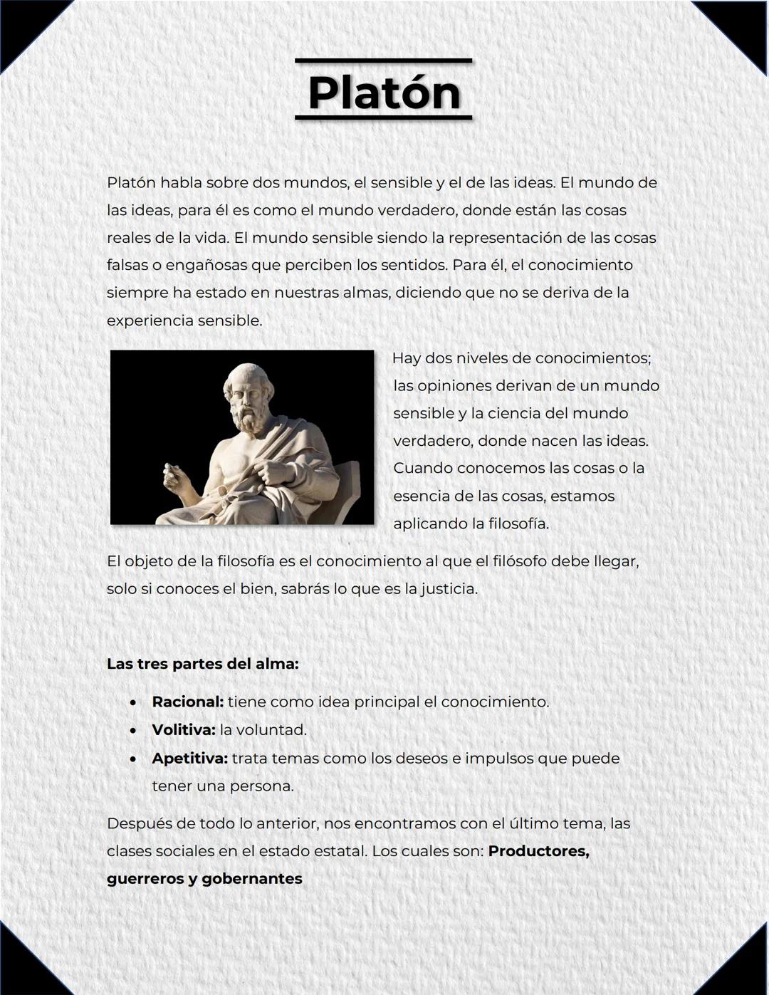 Platón
Platón habla sobre dos mundos, el sensible y el de las ideas. El mundo de
las ideas, para él es como el mundo verdadero, donde están 