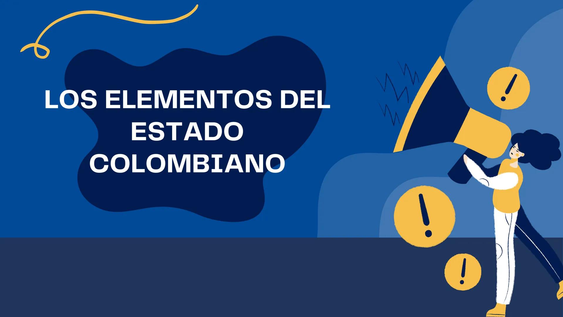 LOS ELEMENTOS DEL
ESTADO
COLOMBIANO
! HISOTRIA
Está constituido como registro del pasado en común de una comunidad y por las
expectativas si