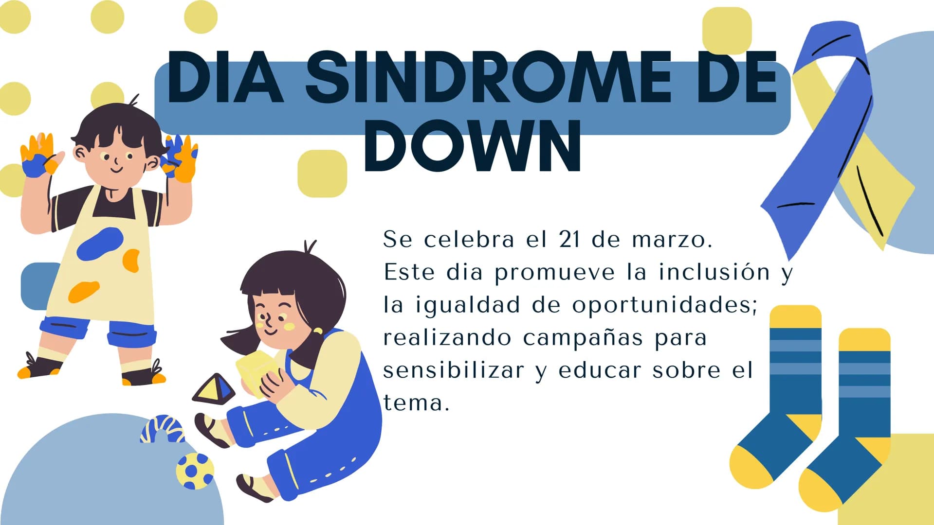 HABLEMOS DE EL
SÍNDROME DE
DOWN ¿QUÉ ES?
88
Transtorno genético
producido por una
división anormal en el
cromosoma 21.
Éste síndrome crea
in