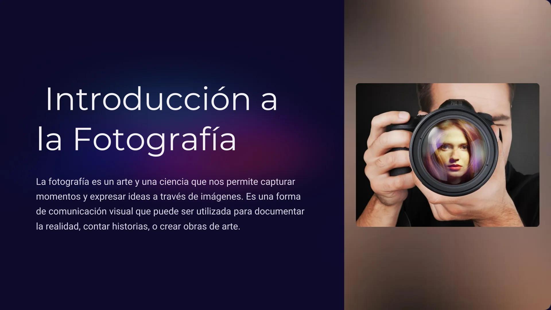 Introducción a
la Fotografía
La fotografía es un arte y una ciencia que nos permite capturar
momentos y expresar ideas a través de imágenes.