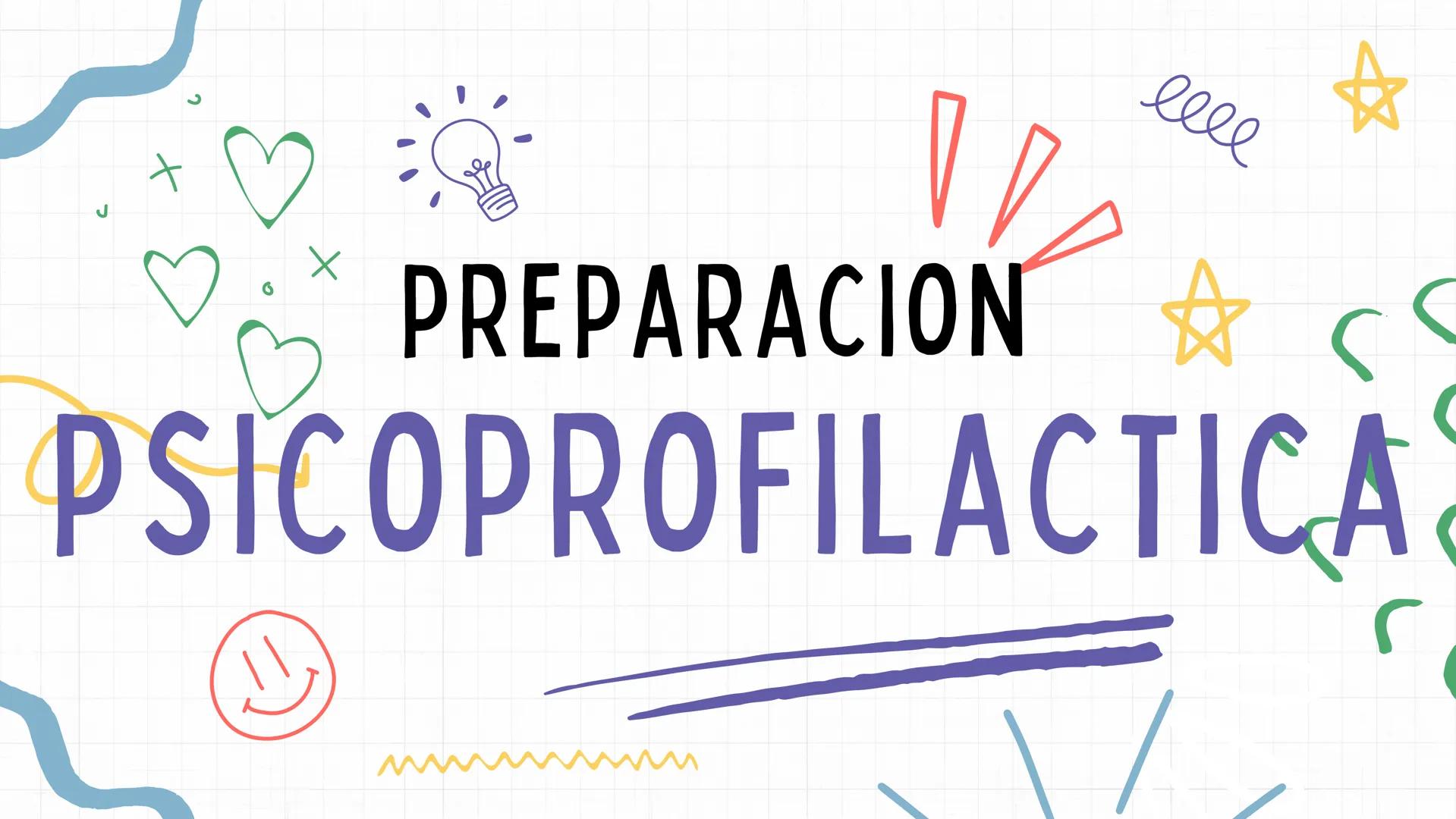 PREPARACION
PSICOPROFILACTICA # ¿QUE ES LA PREPARACION

# PSICOPROFILACTICA?

Es un procedimiento fisico y mental anticpado que se brinda du