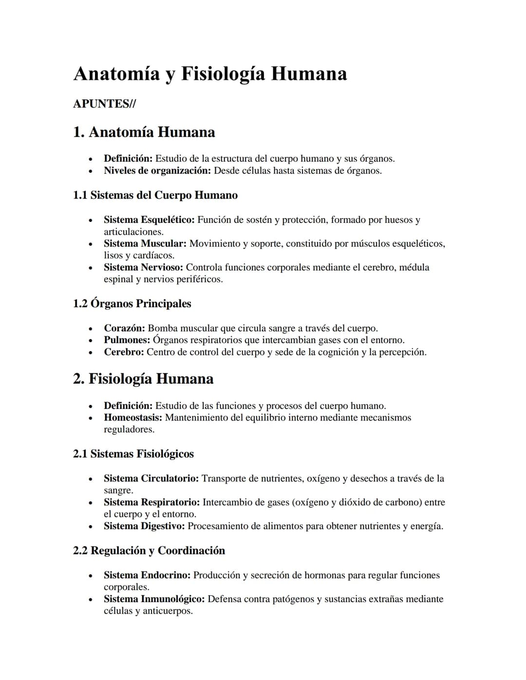 Anatomía y Fisiología Humana
APUNTES//
1. Anatomía Humana
•
•
Definición: Estudio de la estructura del cuerpo humano y sus órganos.
Niveles 