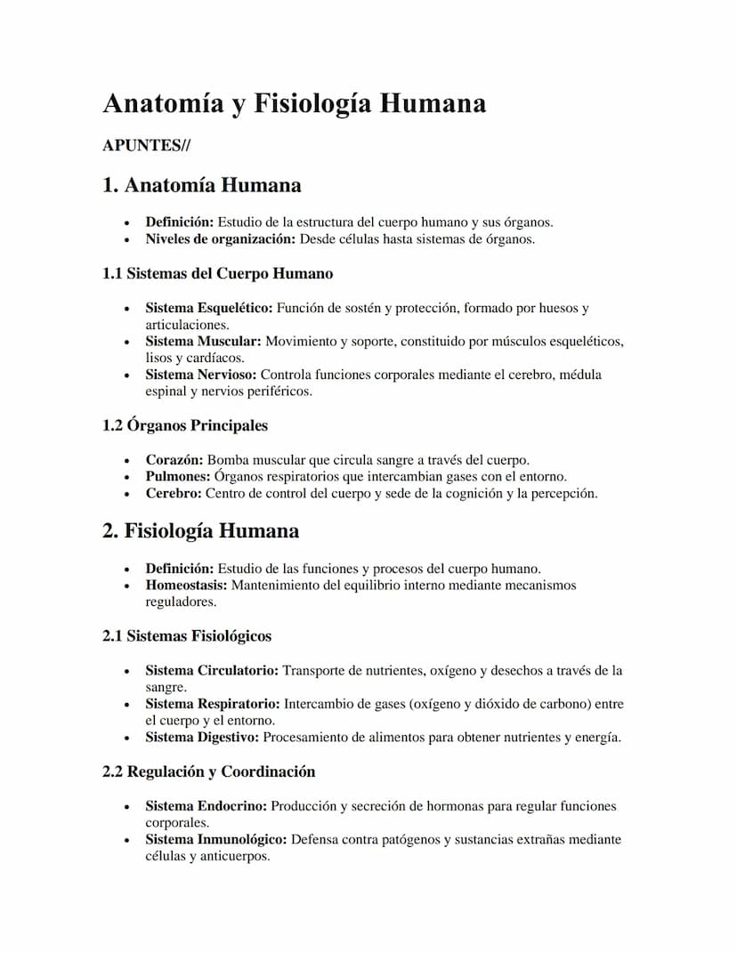 Anatomía y Fisiología Humana
APUNTES//
1. Anatomía Humana
•
•
Definición: Estudio de la estructura del cuerpo humano y sus órganos.
Niveles 