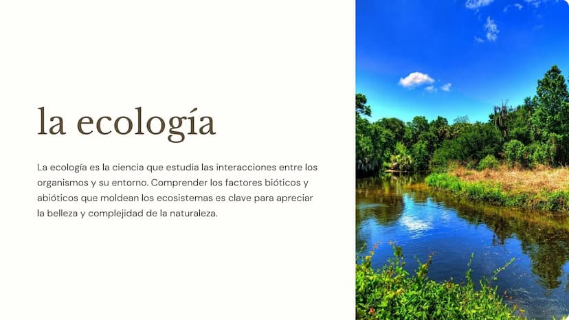 la ecología
La ecología es la ciencia que estudia las interacciones entre los
organismos y su entorno. Comprender los factores bióticos y
ab